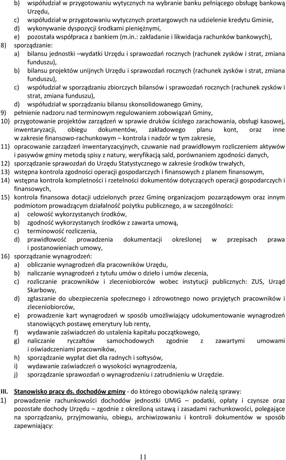 : zakładanie i likwidacja rachunków bankowych), 8) sporządzanie: a) bilansu jednostki wydatki Urzędu i sprawozdań rocznych (rachunek zysków i strat, zmiana funduszu), b) bilansu projektów unijnych