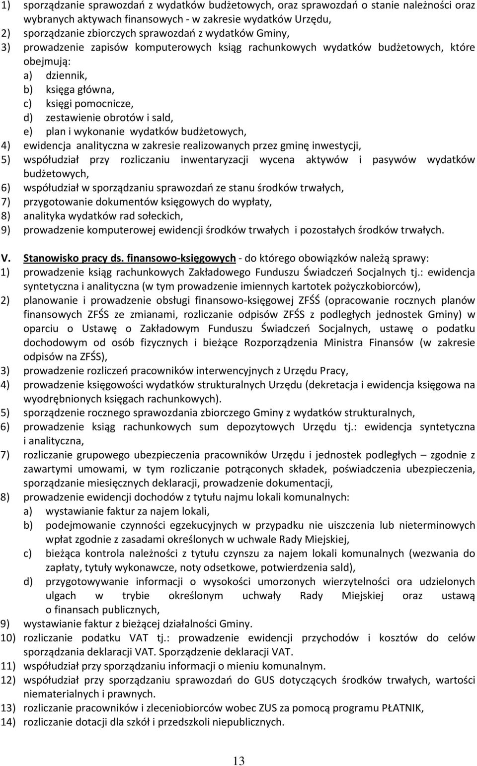 plan i wykonanie wydatków budżetowych, 4) ewidencja analityczna w zakresie realizowanych przez gminę inwestycji, 5) współudział przy rozliczaniu inwentaryzacji wycena aktywów i pasywów wydatków