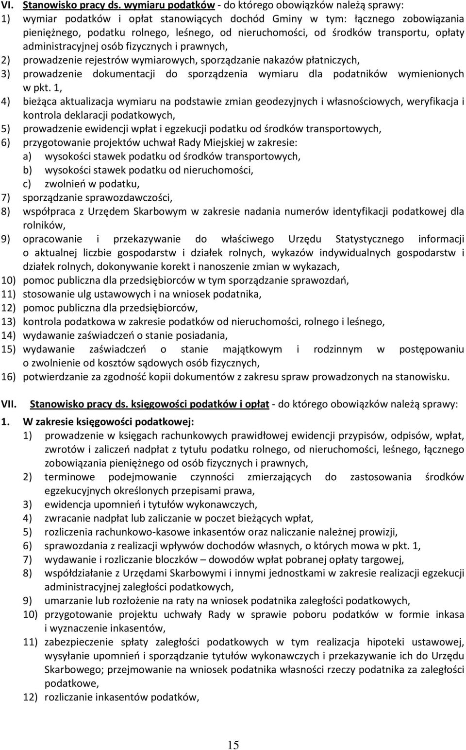 środków transportu, opłaty administracyjnej osób fizycznych i prawnych, 2) prowadzenie rejestrów wymiarowych, sporządzanie nakazów płatniczych, 3) prowadzenie dokumentacji do sporządzenia wymiaru dla