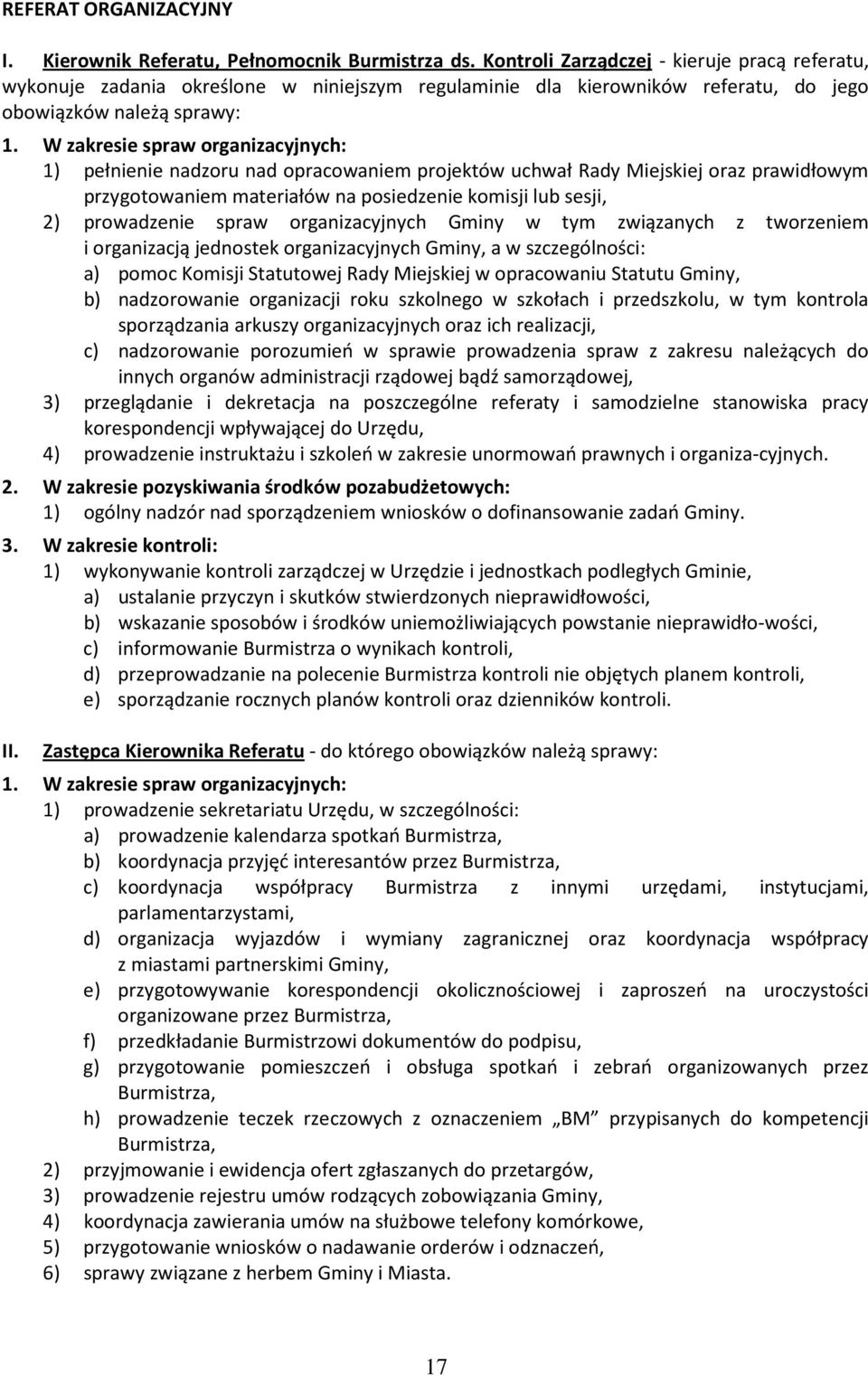 W zakresie spraw organizacyjnych: 1) pełnienie nadzoru nad opracowaniem projektów uchwał Rady Miejskiej oraz prawidłowym przygotowaniem materiałów na posiedzenie komisji lub sesji, 2) prowadzenie