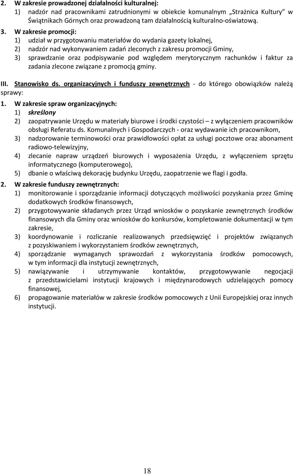 W zakresie promocji: 1) udział w przygotowaniu materiałów do wydania gazety lokalnej, 2) nadzór nad wykonywaniem zadań zleconych z zakresu promocji Gminy, 3) sprawdzanie oraz podpisywanie pod