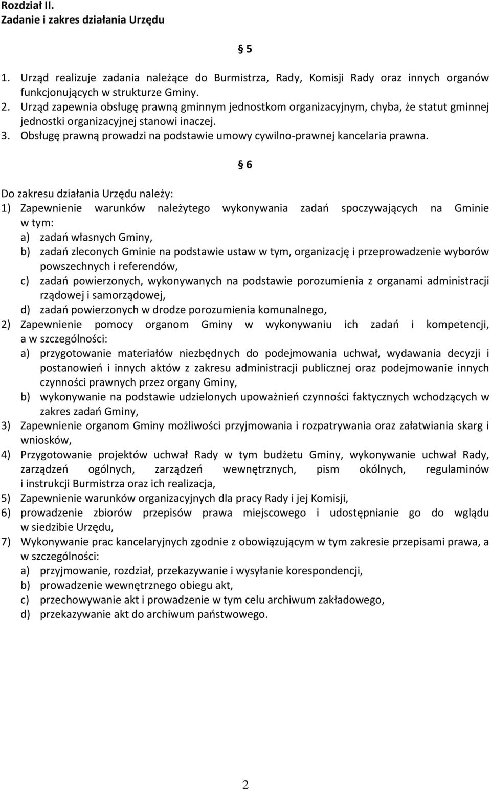 Obsługę prawną prowadzi na podstawie umowy cywilno-prawnej kancelaria prawna.