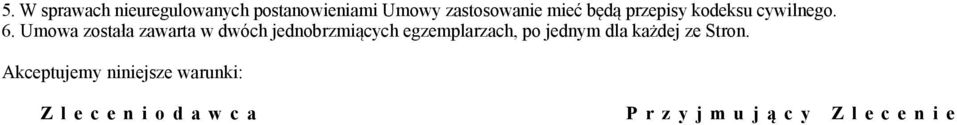 Umowa została zawarta w dwóch jednobrzmiących egzemplarzach, po jednym