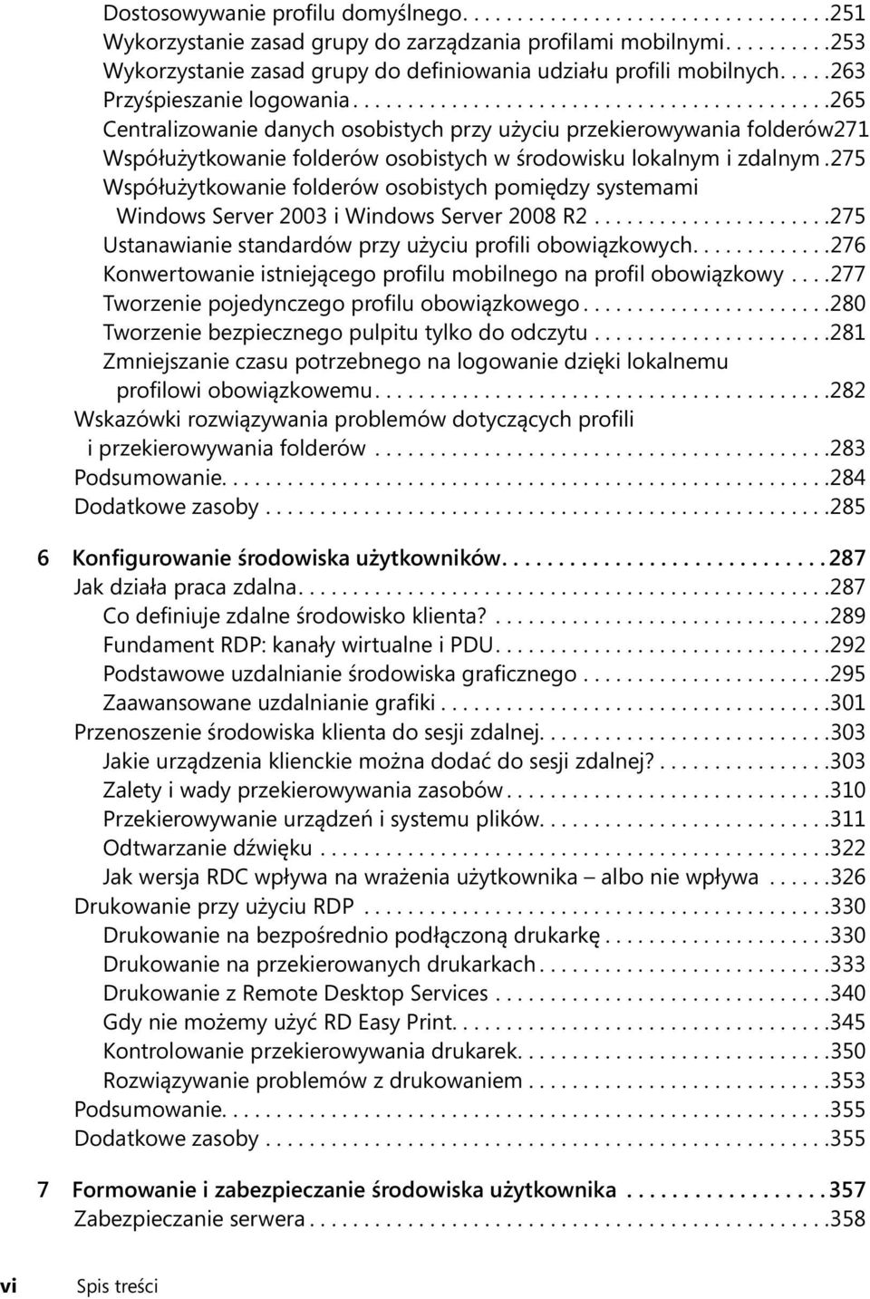 ...........................................265 Centralizowanie danych osobistych przy użyciu przekierowywania folderów 271 Współużytkowanie folderów osobistych w środowisku lokalnym i zdalnym.