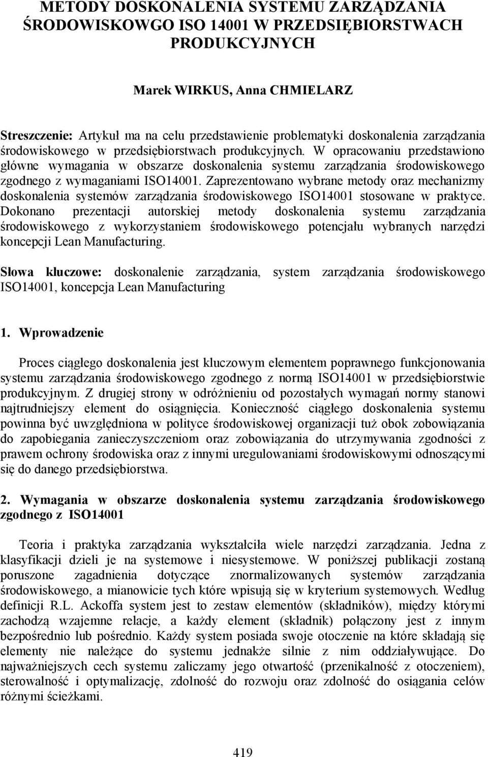 W opracowaniu przedstawiono główne wymagania w obszarze doskonalenia systemu zarządzania środowiskowego zgodnego z wymaganiami ISO14001.