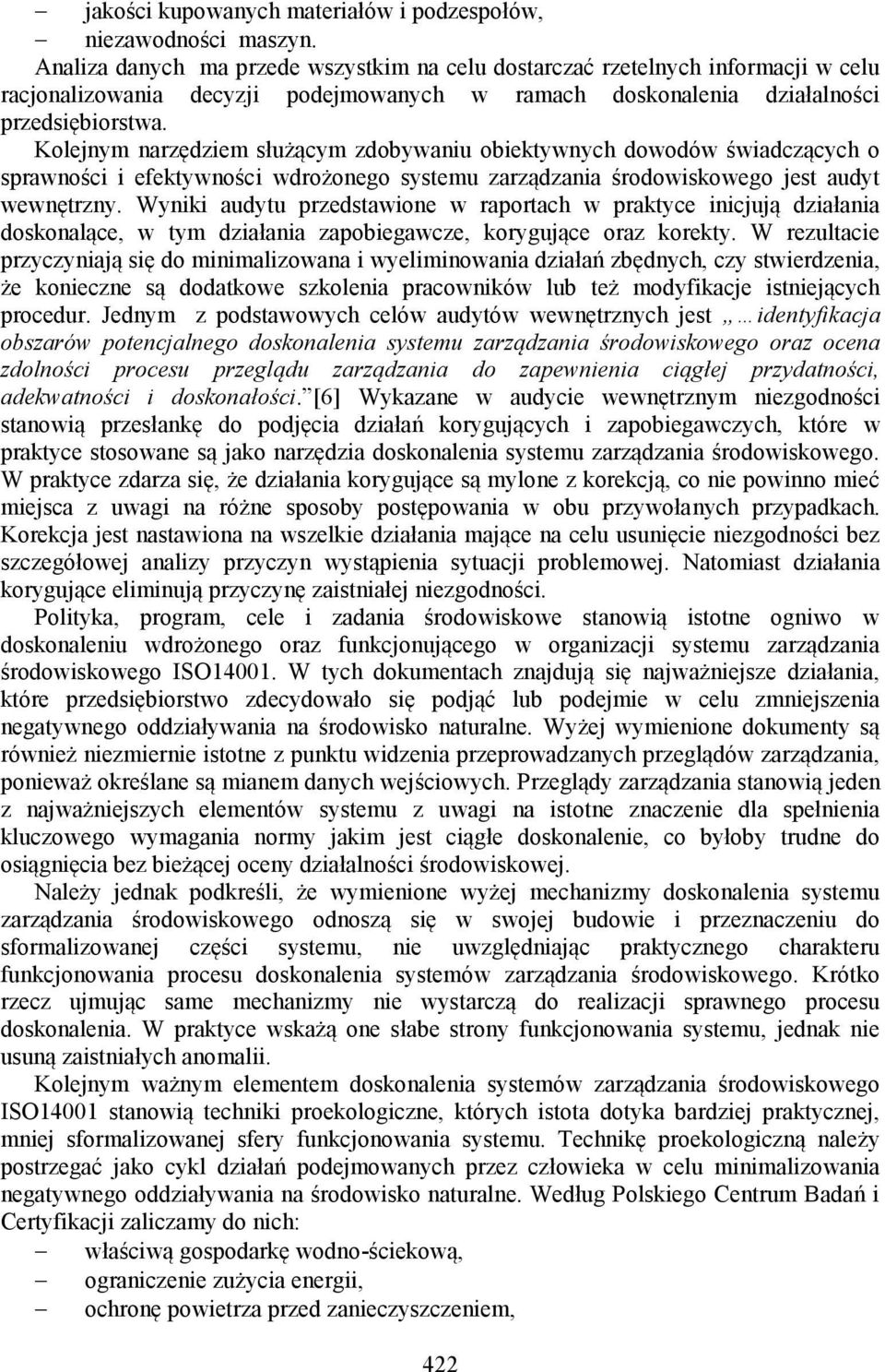 Kolejnym narzędziem służącym zdobywaniu obiektywnych dowodów świadczących o sprawności i efektywności wdrożonego systemu zarządzania środowiskowego jest audyt wewnętrzny.