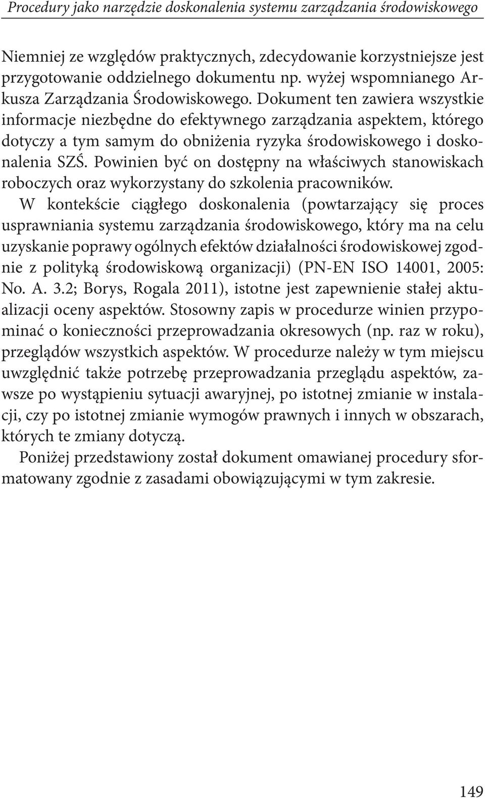 Dokument ten zawiera wszystkie informacje niezbędne do efektywnego zarządzania aspektem, którego dotyczy a tym samym do obniżenia ryzyka środowiskowego i doskonalenia SZŚ.