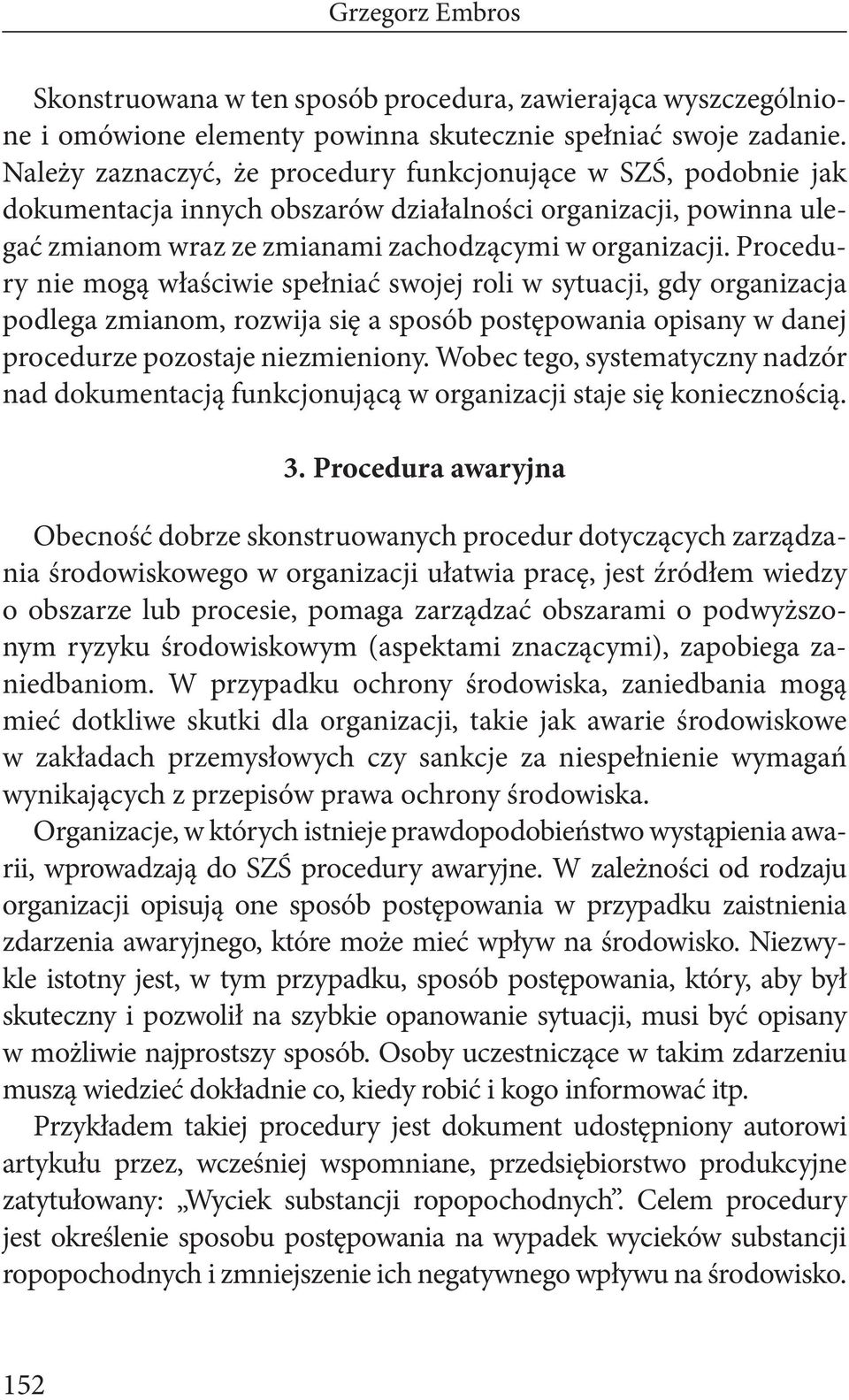 Procedury nie mogą właściwie spełniać swojej roli w sytuacji, gdy organizacja podlega zmianom, rozwija się a sposób postępowania opisany w danej procedurze pozostaje niezmieniony.