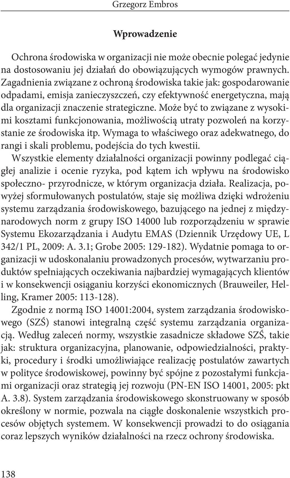 Może być to związane z wysokimi kosztami funkcjonowania, możliwością utraty pozwoleń na korzystanie ze środowiska itp.