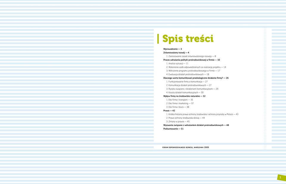 Ewaluacja działań prośrodowiskowych 18 Dlaczego warto komunikować proekologiczne działania firmy? 26 1. Funkcjonowanie firmy a komunikacja 27 2. Komunikacja działań prośrodowiskowych 27 3.