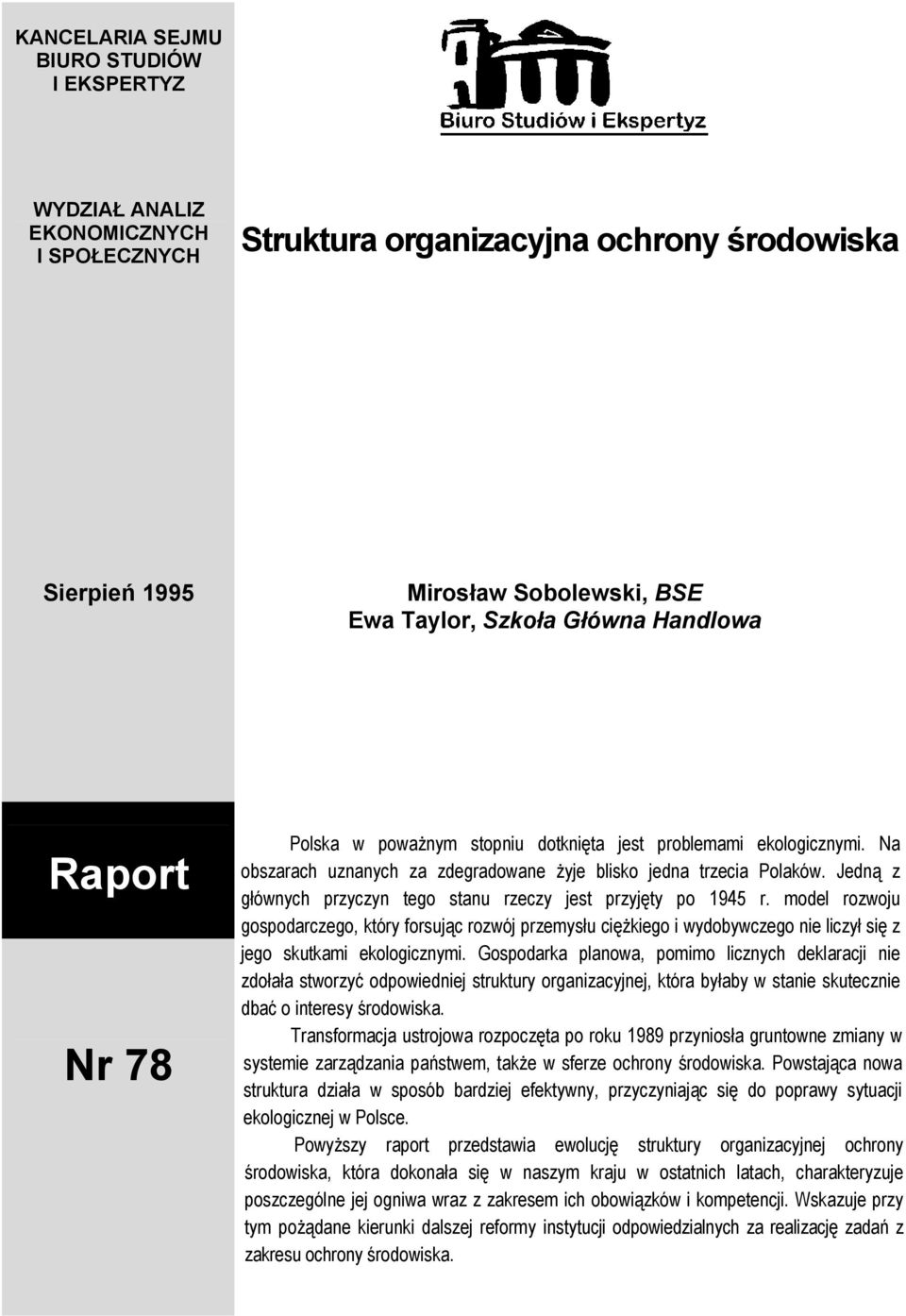 Jedną z głównych przyczyn tego stanu rzeczy jest przyjęty po 1945 r. model rozwoju gospodarczego, który forsując rozwój przemysłu ciężkiego i wydobywczego nie liczył się z jego skutkami ekologicznymi.