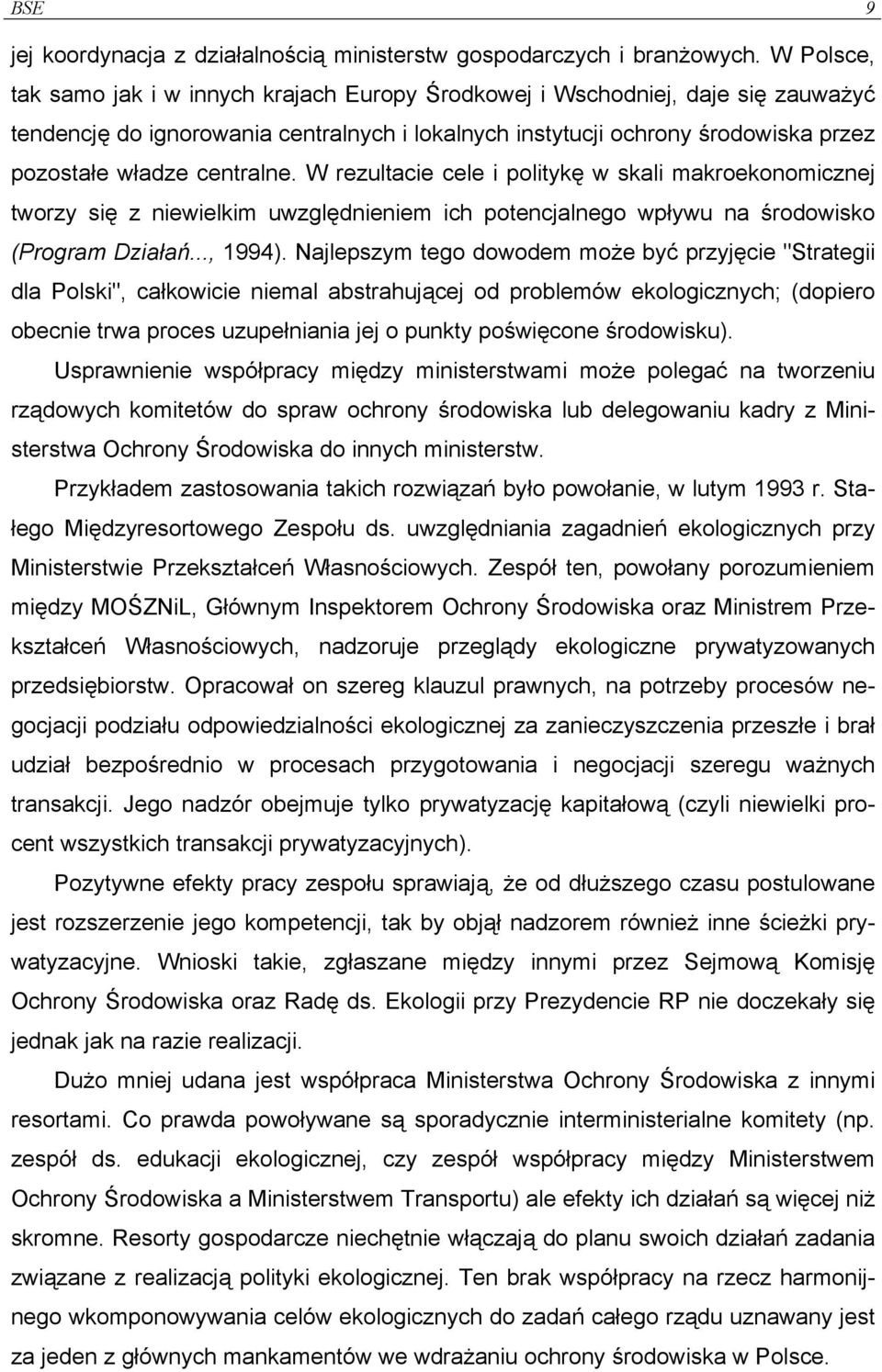 centralne. W rezultacie cele i politykę w skali makroekonomicznej tworzy się z niewielkim uwzględnieniem ich potencjalnego wpływu na środowisko (Program Działań..., 1994).