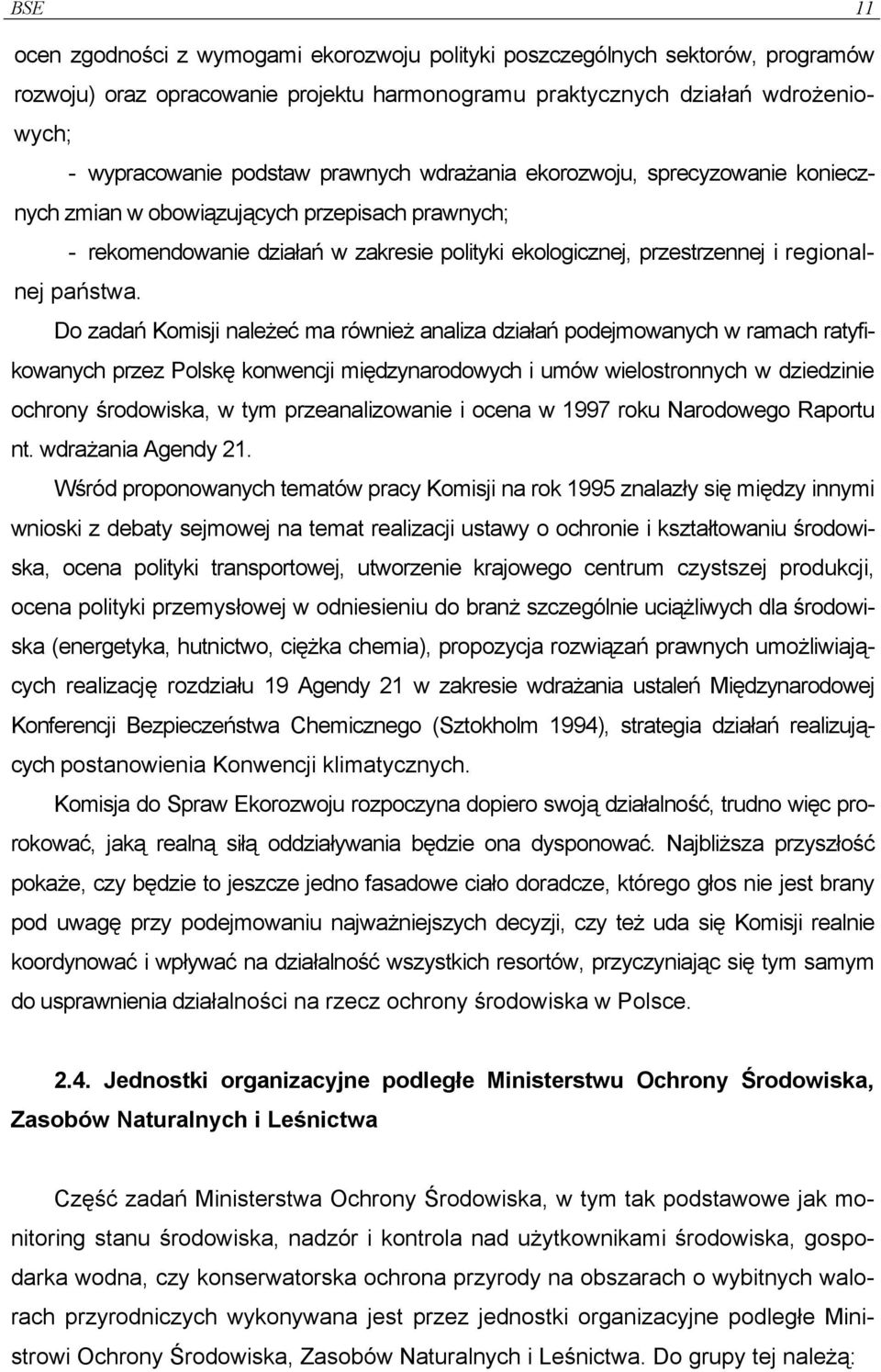 Do zadań Komisji należeć ma również analiza działań podejmowanych w ramach ratyfikowanych przez Polskę konwencji międzynarodowych i umów wielostronnych w dziedzinie ochrony środowiska, w tym