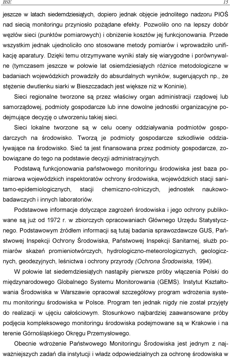 Przede wszystkim jednak ujednoliciło ono stosowane metody pomiarów i wprowadziło unifikację aparatury.