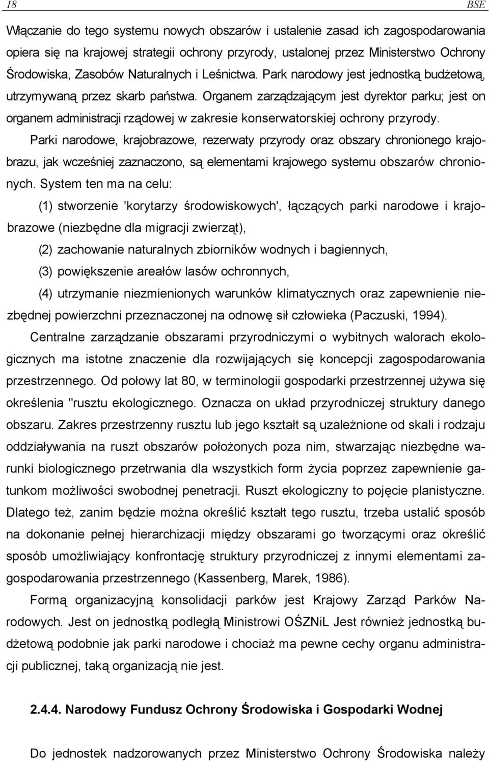 Organem zarządzającym jest dyrektor parku; jest on organem administracji rządowej w zakresie konserwatorskiej ochrony przyrody.