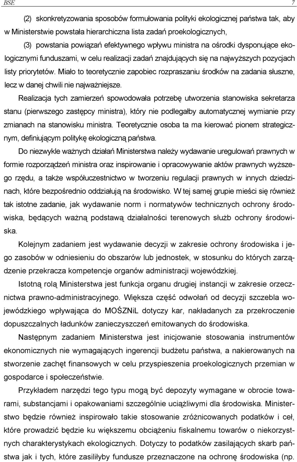 Miało to teoretycznie zapobiec rozpraszaniu środków na zadania słuszne, lecz w danej chwili nie najważniejsze.