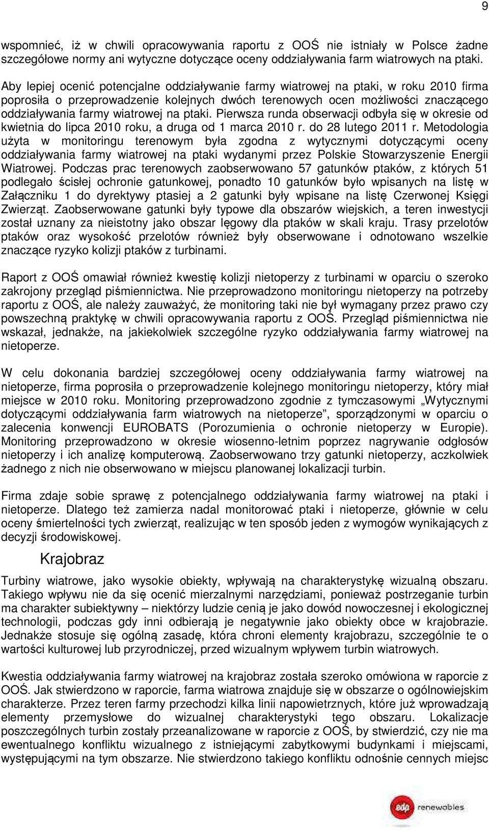 na ptaki. Pierwsza runda obserwacji odbyła się w okresie od kwietnia do lipca 2010 roku, a druga od 1 marca 2010 r. do 28 lutego 2011 r.