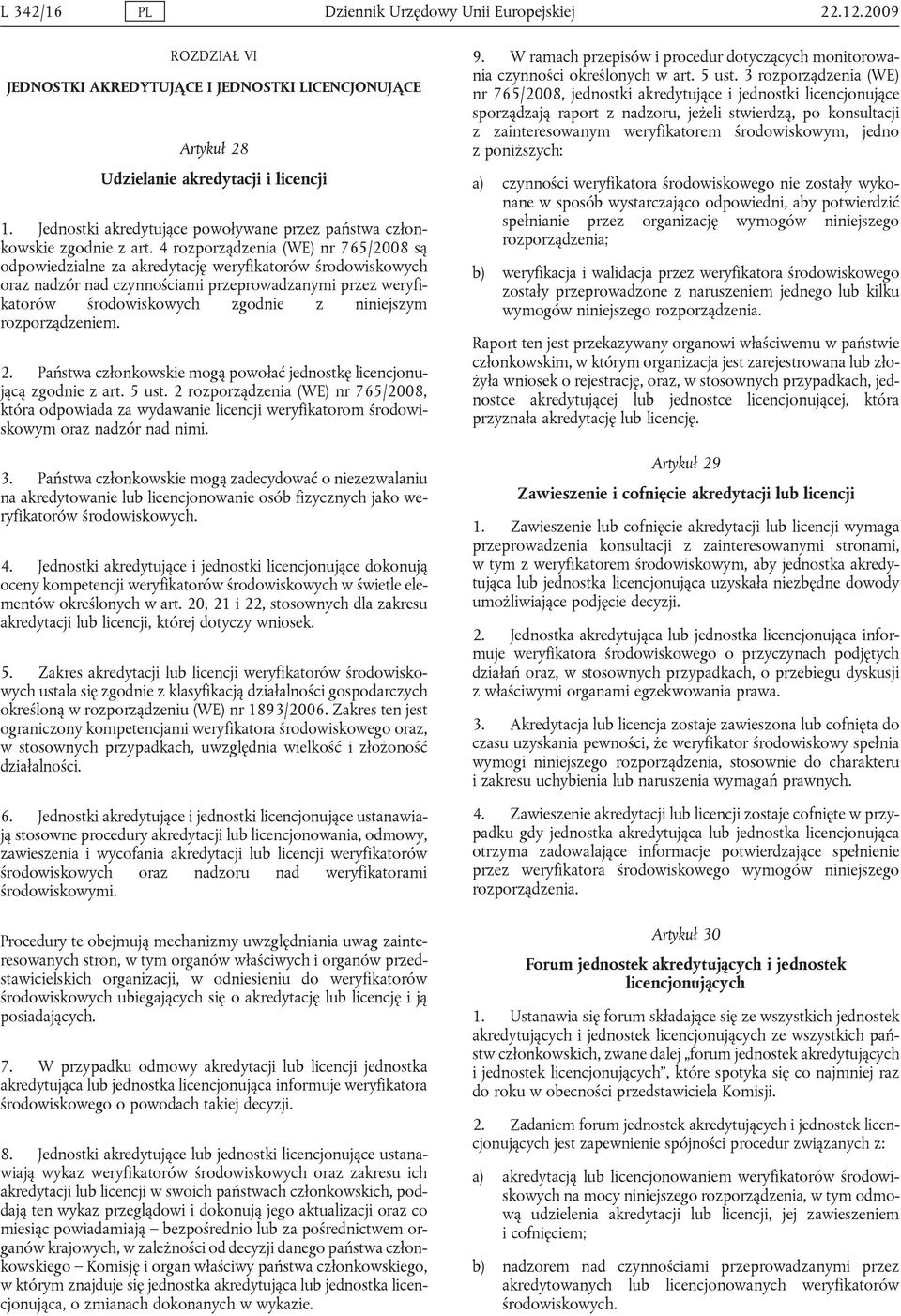 4 rozporządzenia (WE) nr 765/2008 są odpowiedzialne za akredytację weryfikatorów środowiskowych oraz nadzór nad czynnościami przeprowadzanymi przez weryfikatorów środowiskowych zgodnie z niniejszym