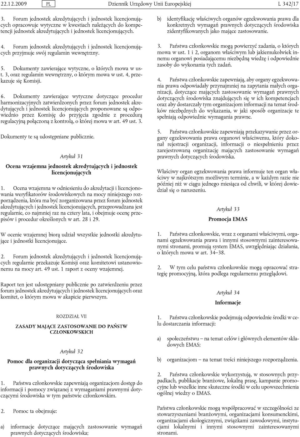 Forum jednostek akredytujących i jednostek licencjonujących przyjmuje swój regulamin wewnętrzny. 5. Dokumenty zawierające wytyczne, o których mowa w ust.