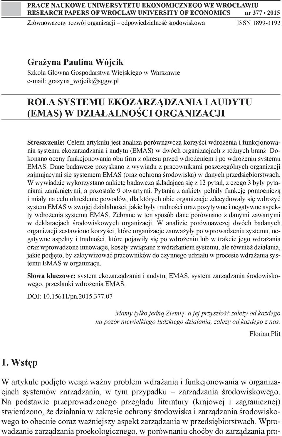 pl ROLA SYSTEMU EKOZARZĄDZANIA I AUDYTU (EMAS) W DZIAŁALNOŚCI ORGANIZACJI Streszczenie: Celem artykułu jest analiza porównawcza korzyści wdrożenia i funkcjonowania systemu ekozarządzania i audytu