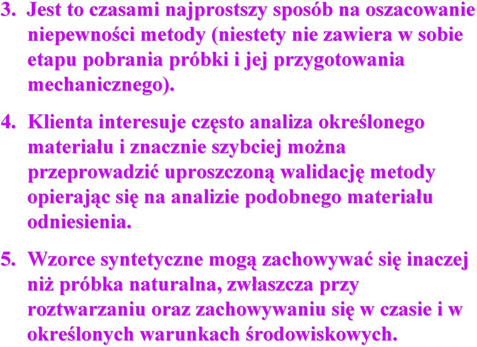 Klienta interesuje często analiza określonego materiału u i znacznie szybciej można przeprowadzić uproszczoną walidację metody