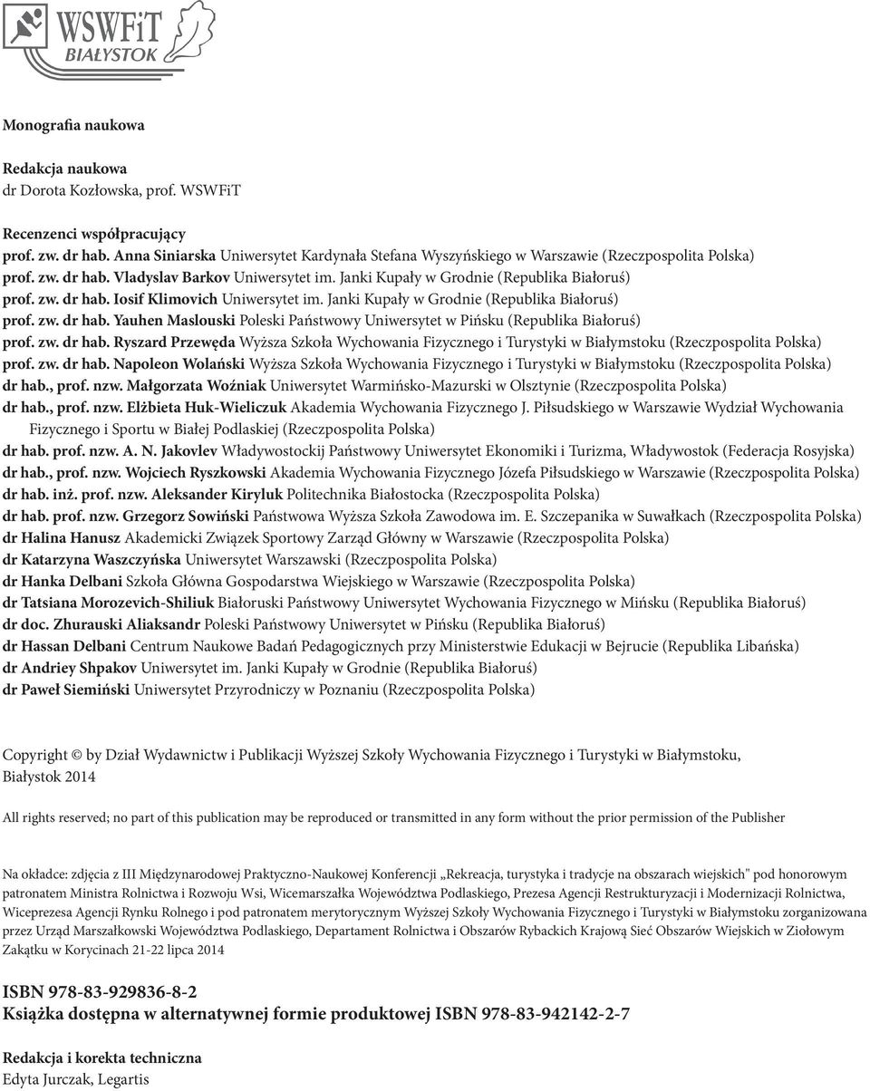 Janki Kupały w Grodnie (Republika Białoruś) prof. zw. dr hab. Yauhen Maslouski Poleski Państwowy Uniwersytet w Pińsku (Republika Białoruś) prof. zw. dr hab. Ryszard Przewęda Wyższa Szkoła Wychowania Fizycznego i Turystyki w Białymstoku (Rzeczpospolita Polska) prof.