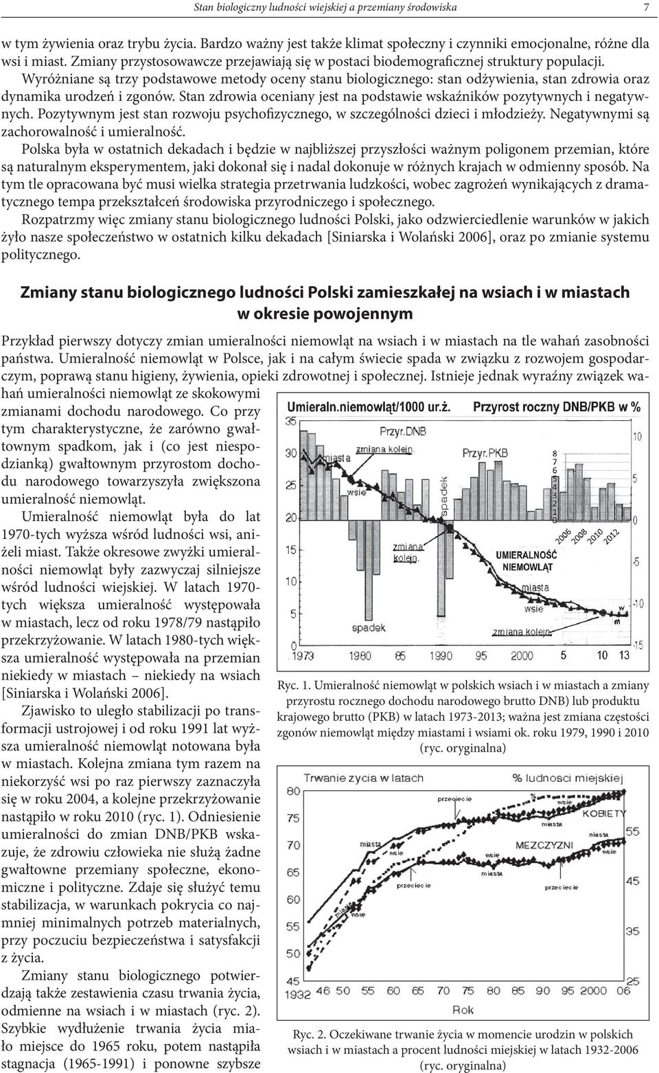 Wyróżniane są trzy podstawowe metody oceny stanu biologicznego: stan odżywienia, stan zdrowia oraz dynamika urodzeń i zgonów.