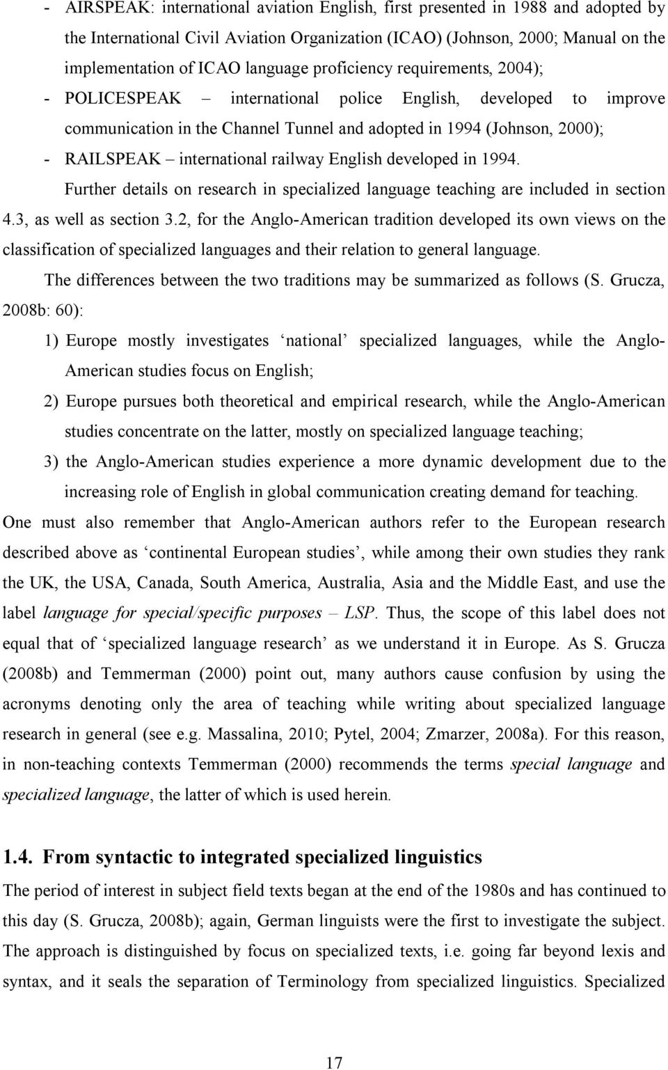 railway English developed in 1994. Further details on research in specialized language teaching are included in section 4.3, as well as section 3.