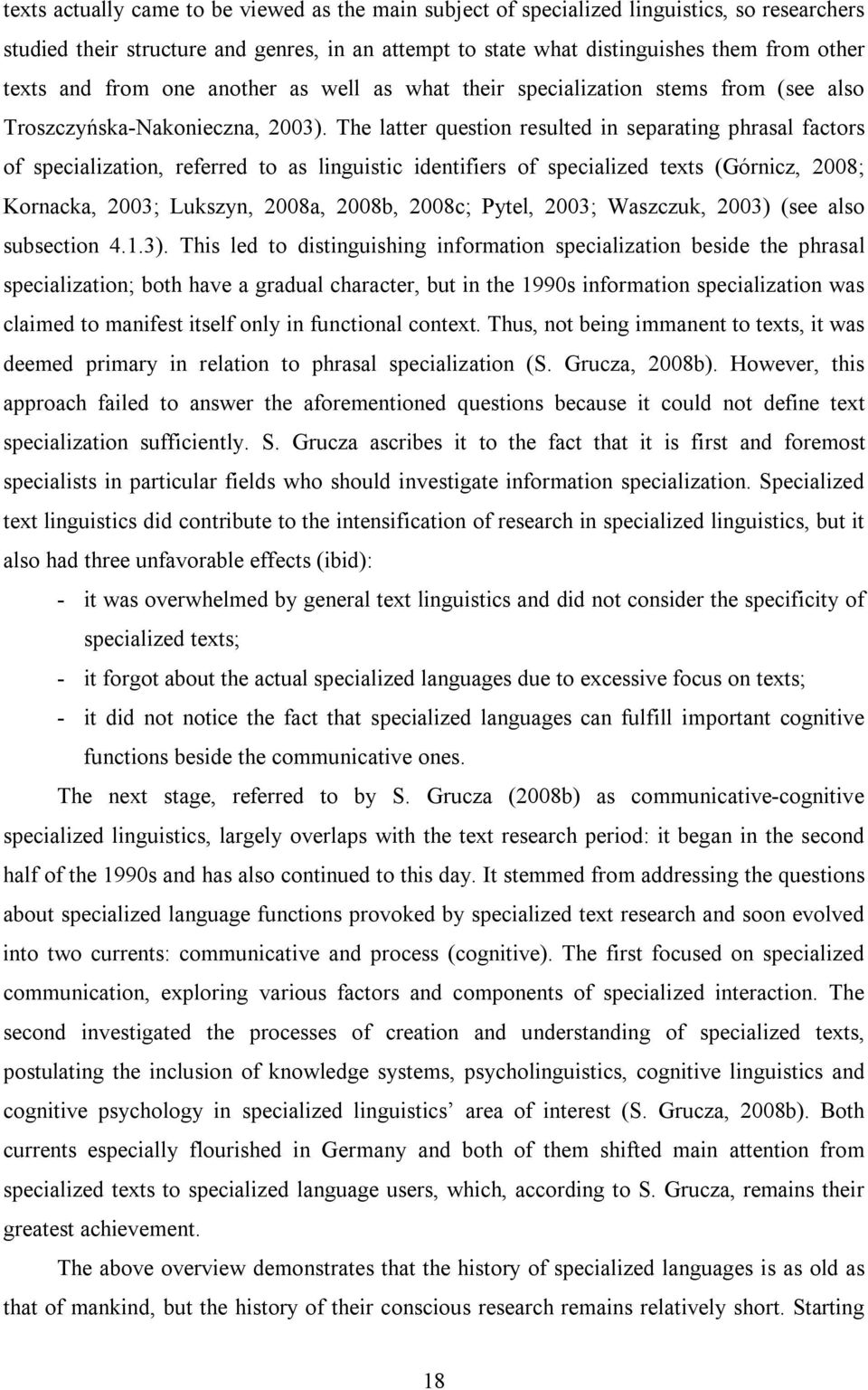 The latter question resulted in separating phrasal factors of specialization, referred to as linguistic identifiers of specialized texts (Górnicz, 2008; Kornacka, 2003; Lukszyn, 2008a, 2008b, 2008c;