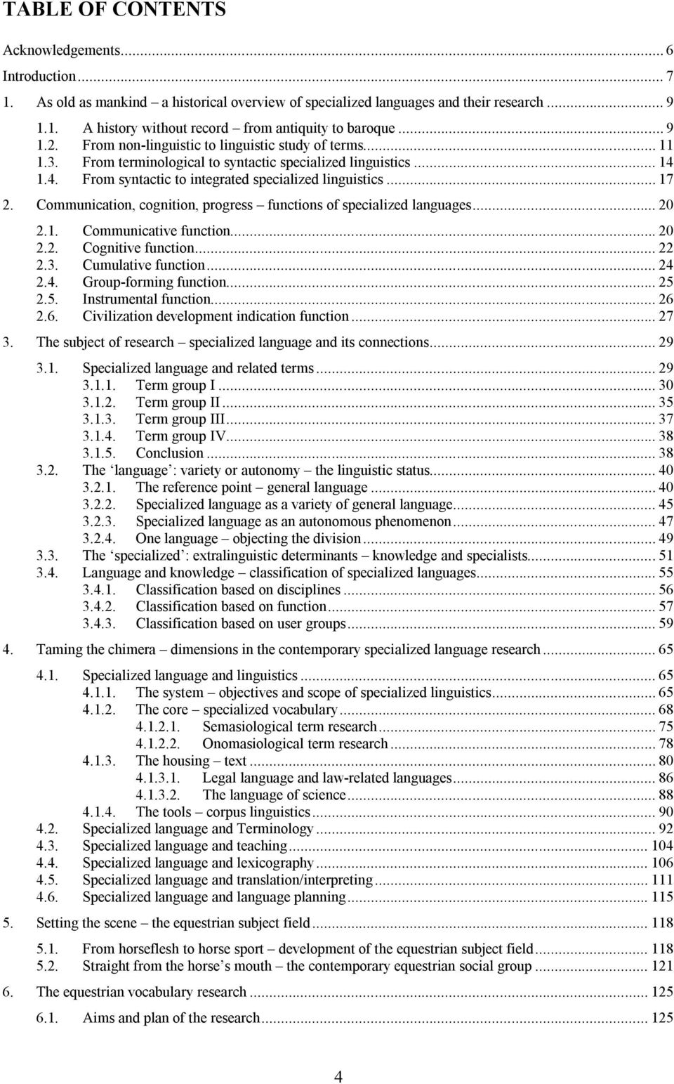 Communication, cognition, progress functions of specialized languages... 20 2.1. Communicative function... 20 2.2. Cognitive function... 22 2.3. Cumulative function... 24 2.4. Group-forming function.