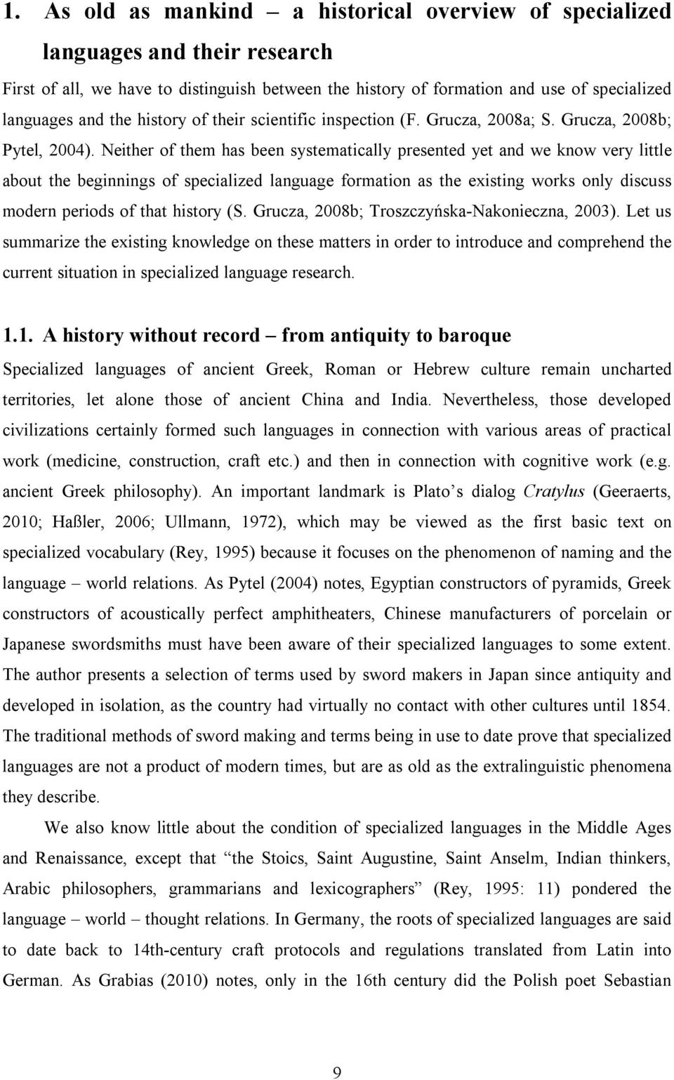 Neither of them has been systematically presented yet and we know very little about the beginnings of specialized language formation as the existing works only discuss modern periods of that history