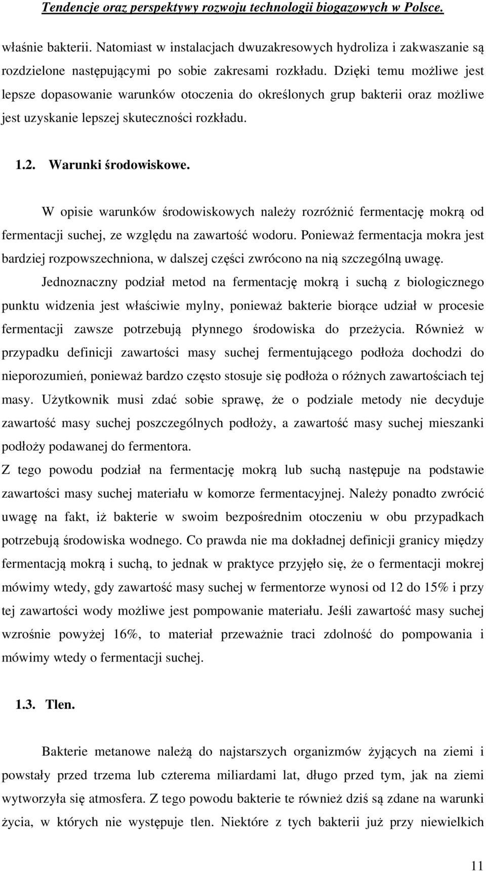 W opisie warunków środowiskowych należy rozróżnić fermentację mokrą od fermentacji suchej, ze względu na zawartość wodoru.