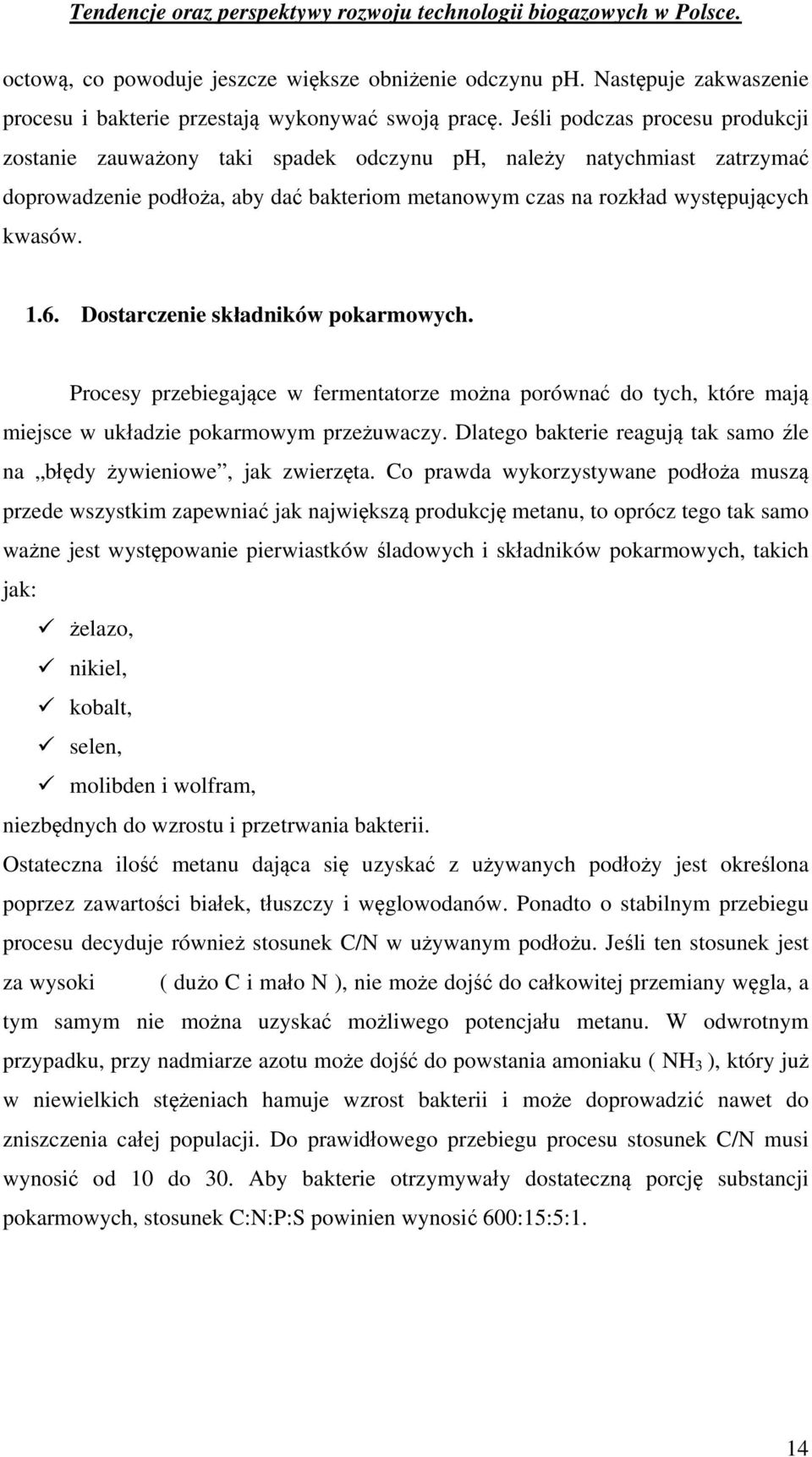 Dostarczenie składników pokarmowych. Procesy przebiegające w fermentatorze można porównać do tych, które mają miejsce w układzie pokarmowym przeżuwaczy.