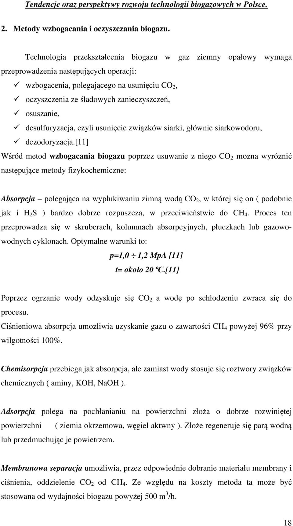 osuszanie, desulfuryzacja, czyli usunięcie związków siarki, głównie siarkowodoru, dezodoryzacja.