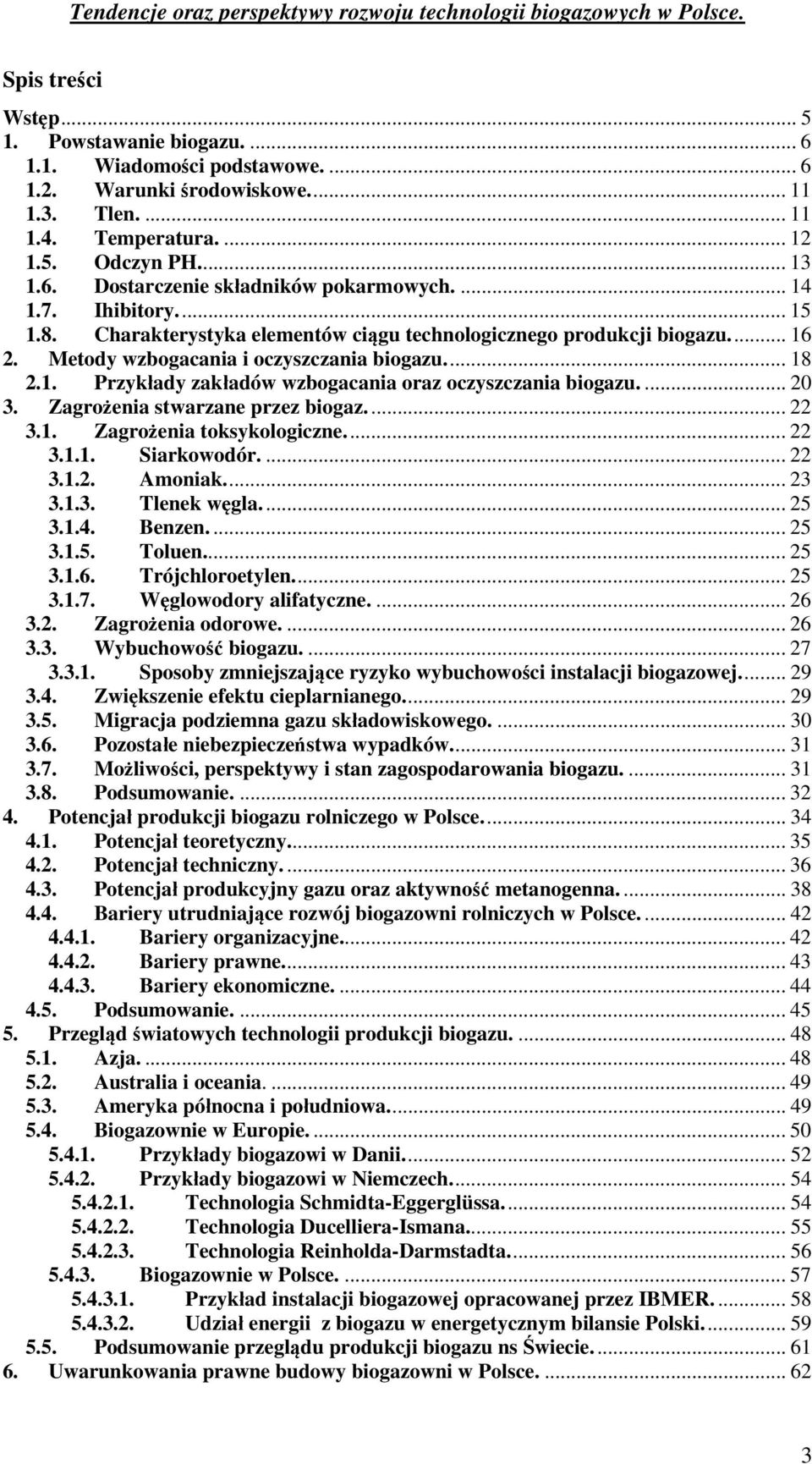 ... 20 3. Zagrożenia stwarzane przez biogaz... 22 3.1. Zagrożenia toksykologiczne... 22 3.1.1. Siarkowodór.... 22 3.1.2. Amoniak... 23 3.1.3. Tlenek węgla... 25 3.1.4. Benzen.... 25 3.1.5. Toluen.