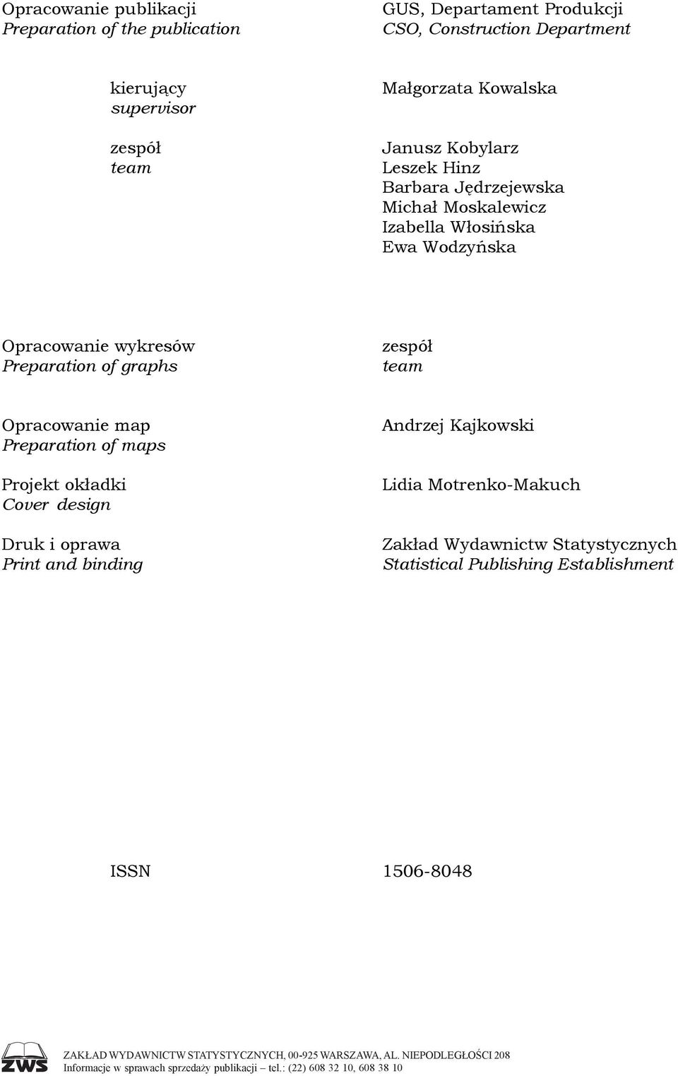 Preparation of maps Projekt okładki Cover design Druk i oprawa Print and binding Andrzej Kajkowski Lidia Motrenko-Makuch Zakład Wydawnictw Statystycznych Statistical