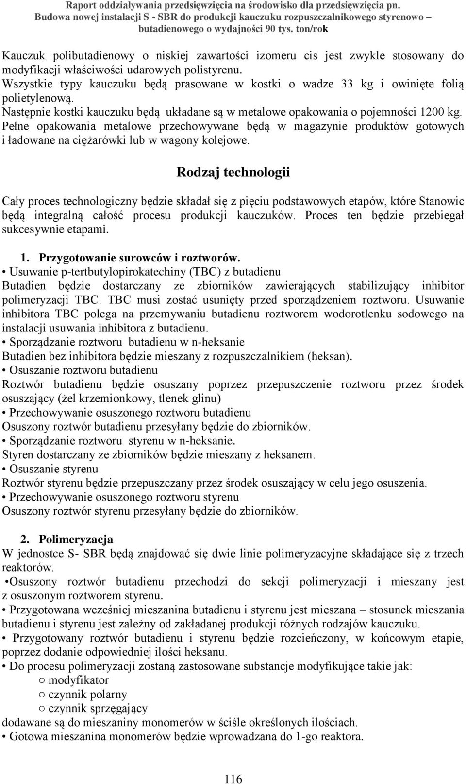 Pełne opakowania metalowe przechowywane będą w magazynie produktów gotowych i ładowane na ciężarówki lub w wagony kolejowe.