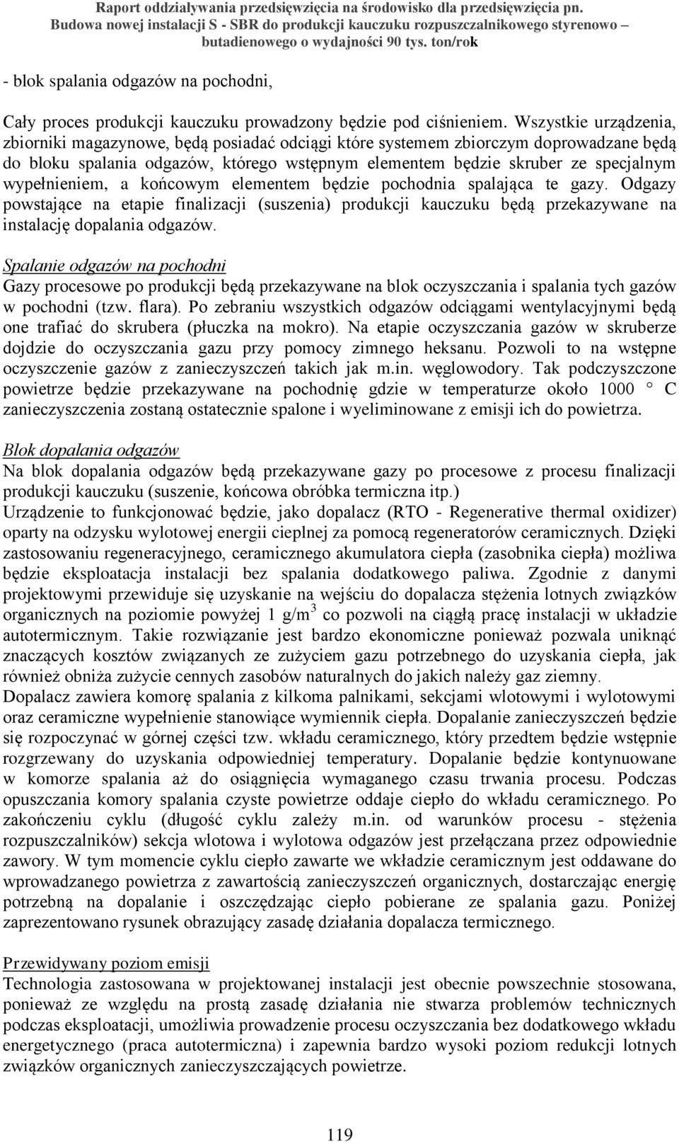 wypełnieniem, a końcowym elementem będzie pochodnia spalająca te gazy. Odgazy powstające na etapie finalizacji (suszenia) produkcji kauczuku będą przekazywane na instalację dopalania odgazów.