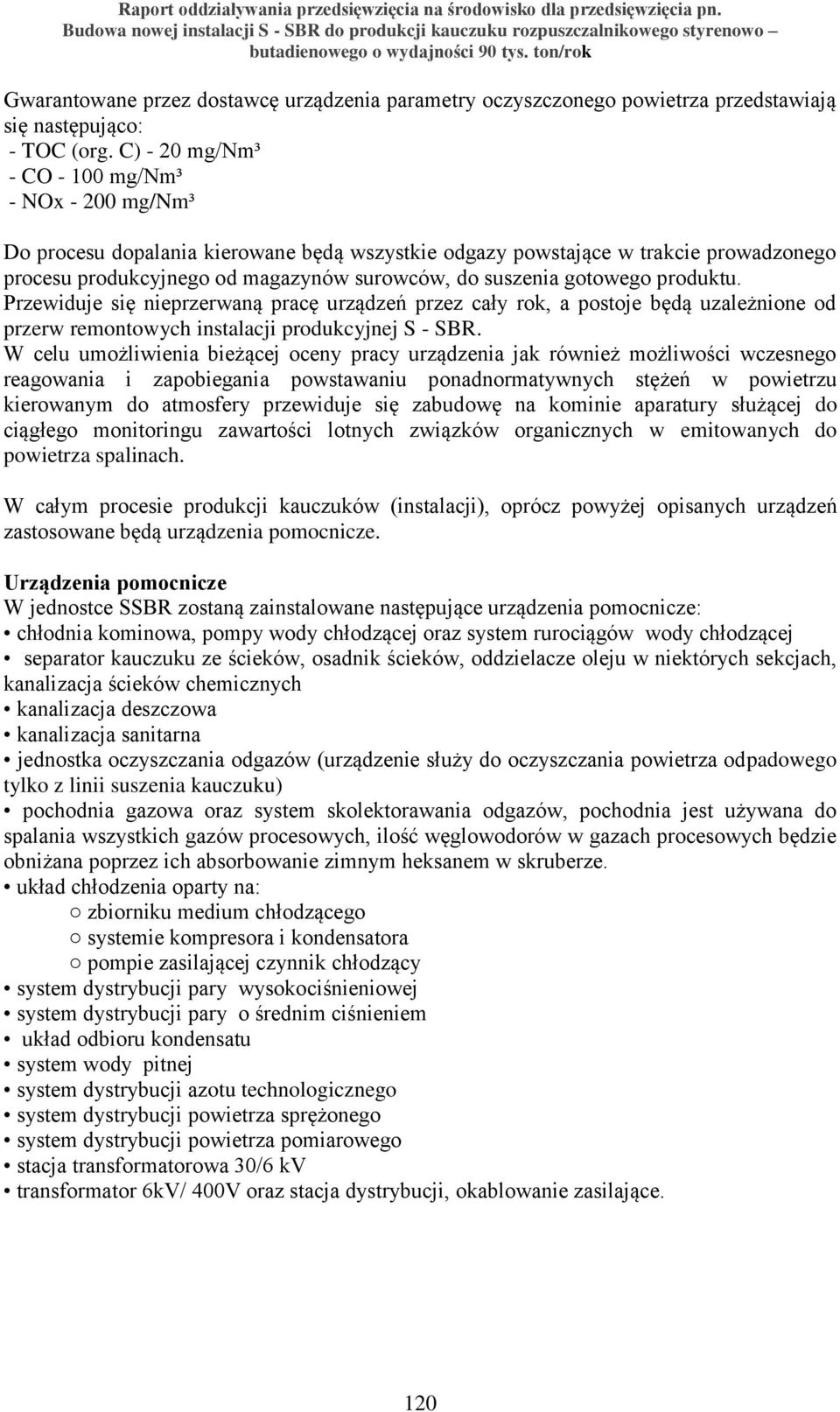 gotowego produktu. Przewiduje się nieprzerwaną pracę urządzeń przez cały rok, a postoje będą uzależnione od przerw remontowych instalacji produkcyjnej S - SBR.