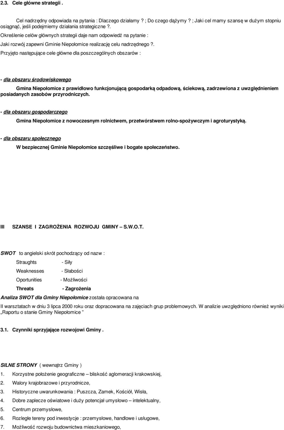 . Przyjęto następujące cele główne dla poszczególnych obszarów : - dla obszaru środowiskowego Gmina Niepołomice z prawidłowo funkcjonującą gospodarką odpadową, ściekową, zadrzewiona z uwzględnieniem