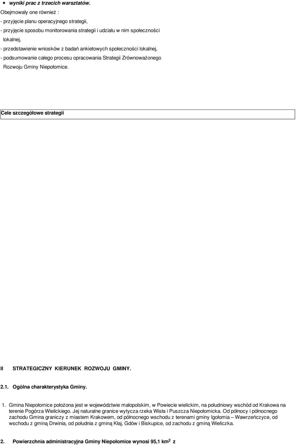 społeczności lokalnej, - podsumowanie całego procesu opracowania Strategii Zrównoważonego Rozwoju Gminy Niepołomice. Cele szczegółowe strategii II STRATEGICZNY KIERUNEK ROZWOJU GMINY. 2.1.