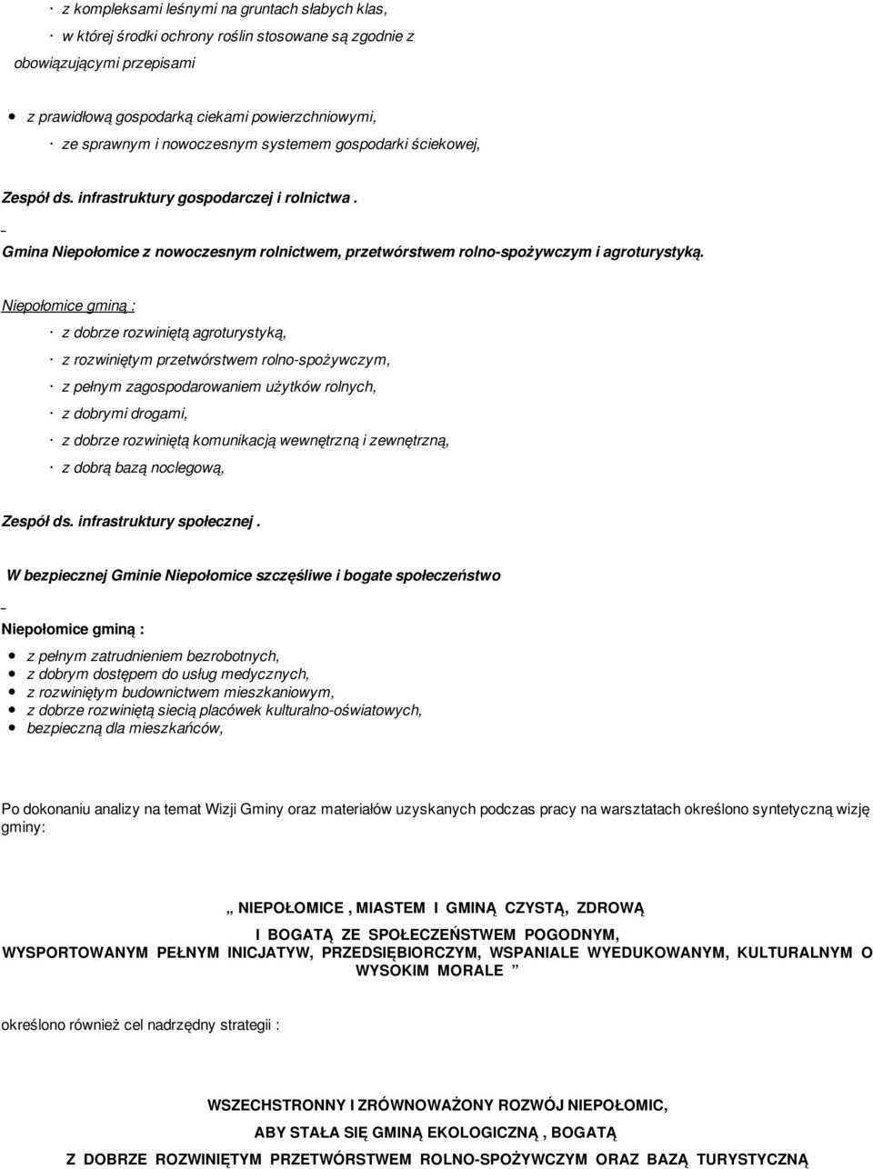 Niepołomice gminą : z dobrze rozwiniętą agroturystyką, z rozwiniętym przetwórstwem rolno-spożywczym, z pełnym zagospodarowaniem użytków rolnych, z dobrymi drogami, z dobrze rozwiniętą komunikacją