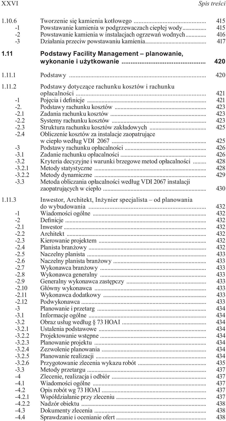 .. 421-1 Pojęcia i definicje... 421-2. Podstawy rachunku kosztów... 423-2.1 Zadania rachunku kosztów... 423-2.2 Systemy rachunku kosztów... 423-2.3 Struktura rachunku kosztów zakładowych... 425-2.