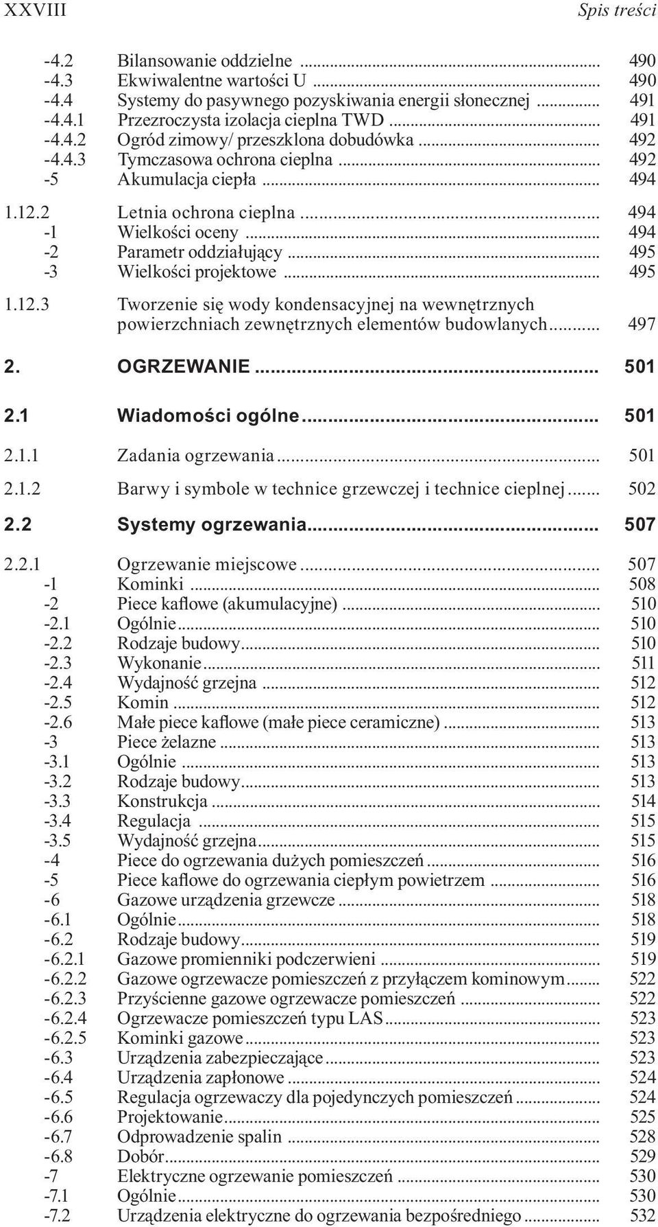 .. 494-2 Parametr oddziałujący... 495-3 Wielkości projektowe... 495 1.12.3 Tworzenie się wody kondensacyjnej na wewnętrznych powierzchniach zewnętrznych elementów budowlanych... 497 2. OGRZEWANIE.