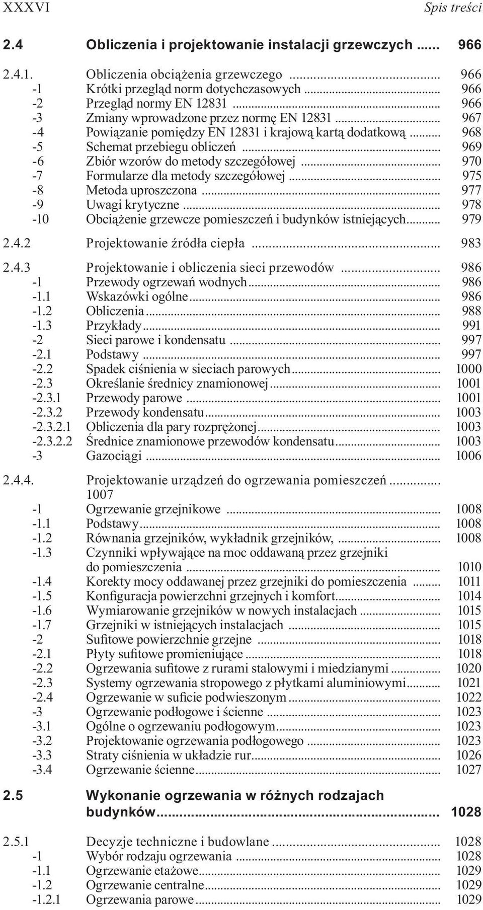 .. 970-7 Formularze dla metody szczegółowej... 975-8 Metoda uproszczona... 977-9 Uwagi krytyczne... 978-10 Obciążenie grzewcze pomieszczeń i budynków istniejących... 979 2.4.