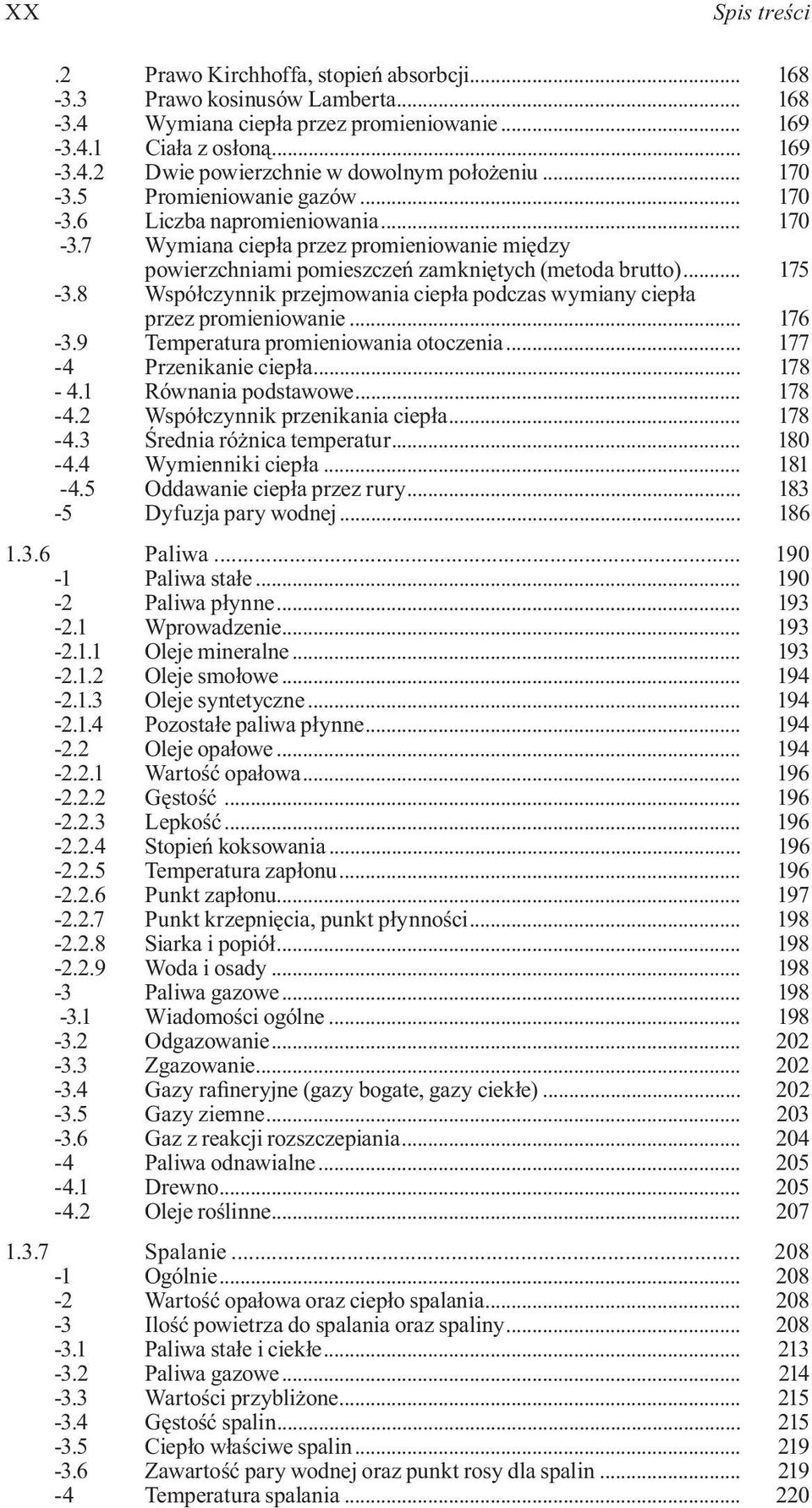 8 Współczynnik przejmowania ciepła podczas wymiany ciepła przez promieniowanie... 176-3.9 Temperatura promieniowania otoczenia... 177-4 Przenikanie ciepła... 178-4.1 Równania podstawowe... 178-4.2 Współczynnik przenikania ciepła.