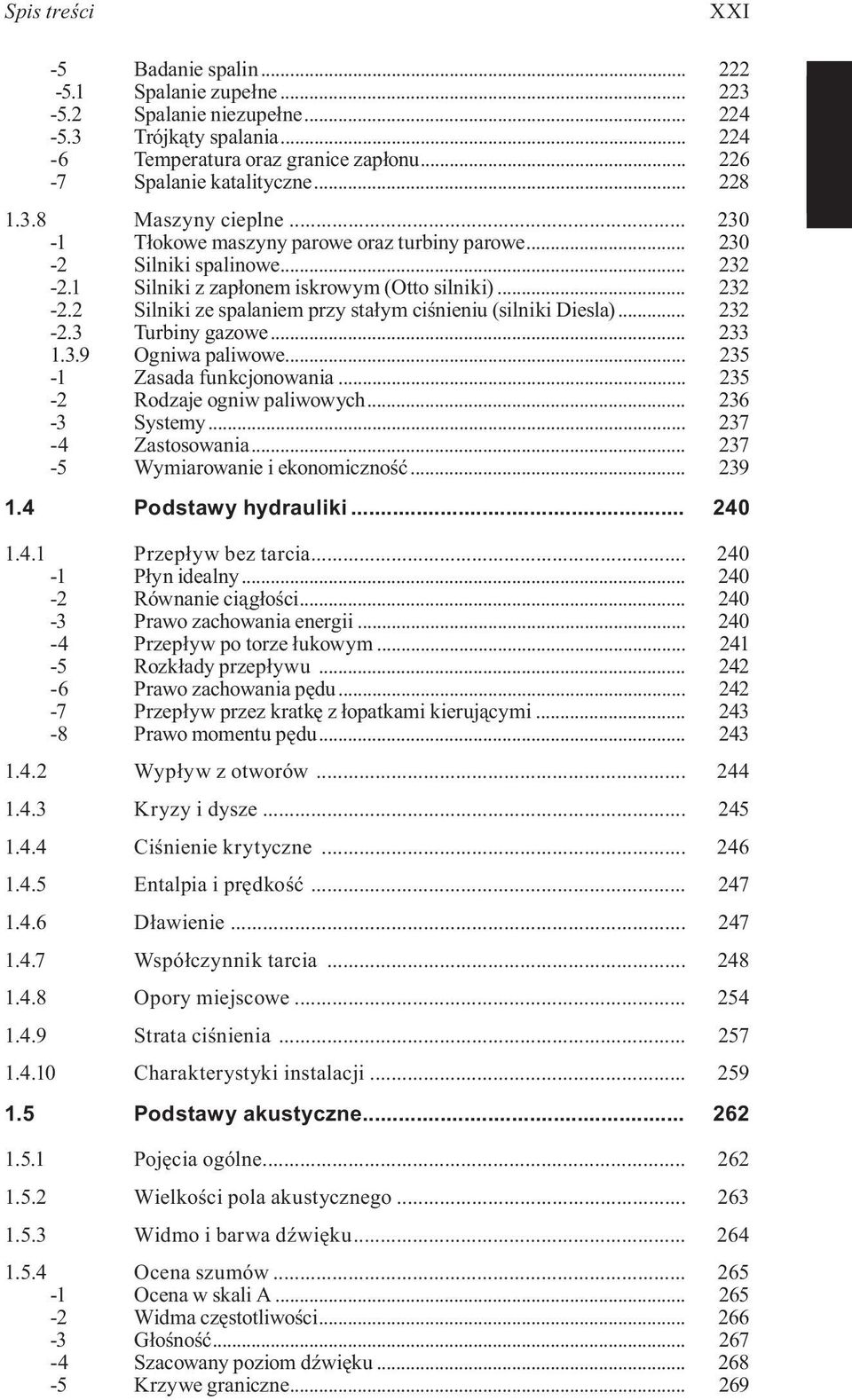 .. 232-2.3 Turbiny gazowe... 233 1.3.9 Ogniwa paliwowe... 235-1 Zasada funkcjonowania... 235-2 Rodzaje ogniw paliwowych... 236-3 Systemy... 237-4 Zastosowania... 237-5 Wymiarowanie i ekonomiczność.