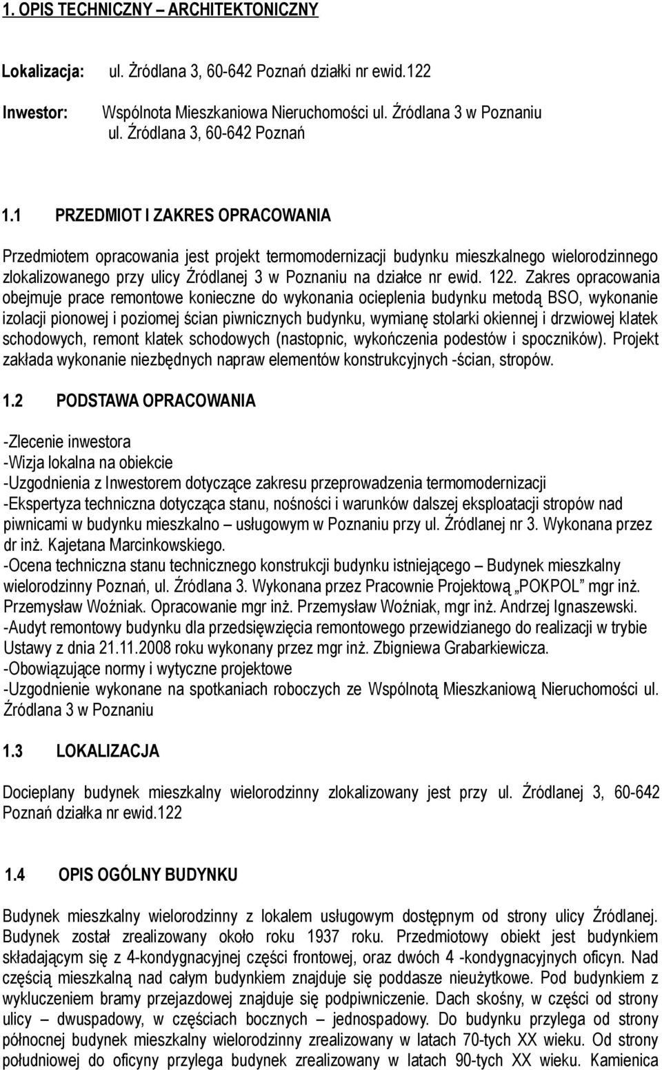 1 PRZEDMIOT I ZAKRES OPRACOWANIA Przedmiotem opracowania jest projekt termomodernizacji budynku mieszkalnego wielorodzinnego zlokalizowanego przy ulicy Źródlanej 3 w Poznaniu na działce nr ewid. 122.