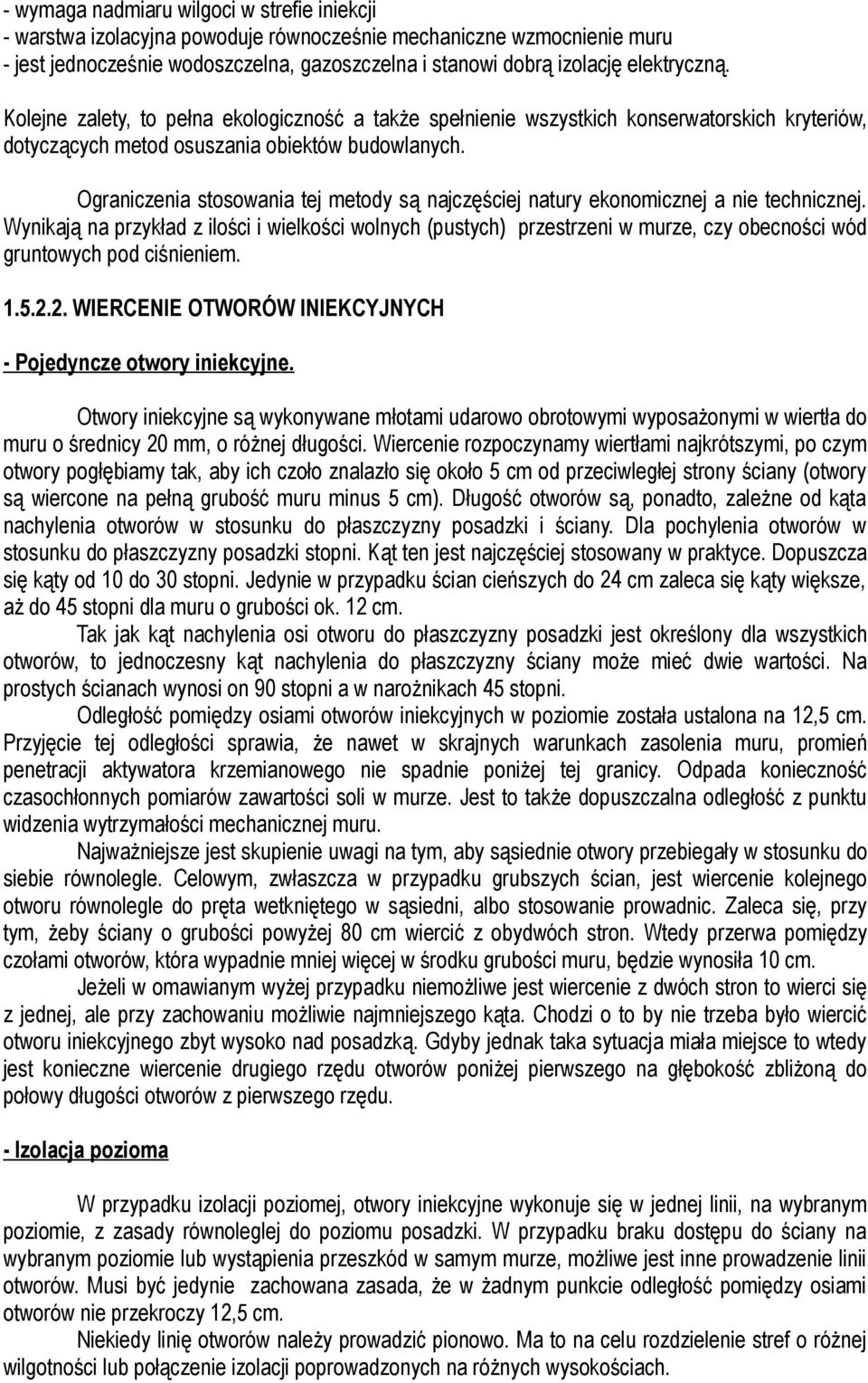 Ograniczenia stosowania tej metody są najczęściej natury ekonomicznej a nie technicznej.