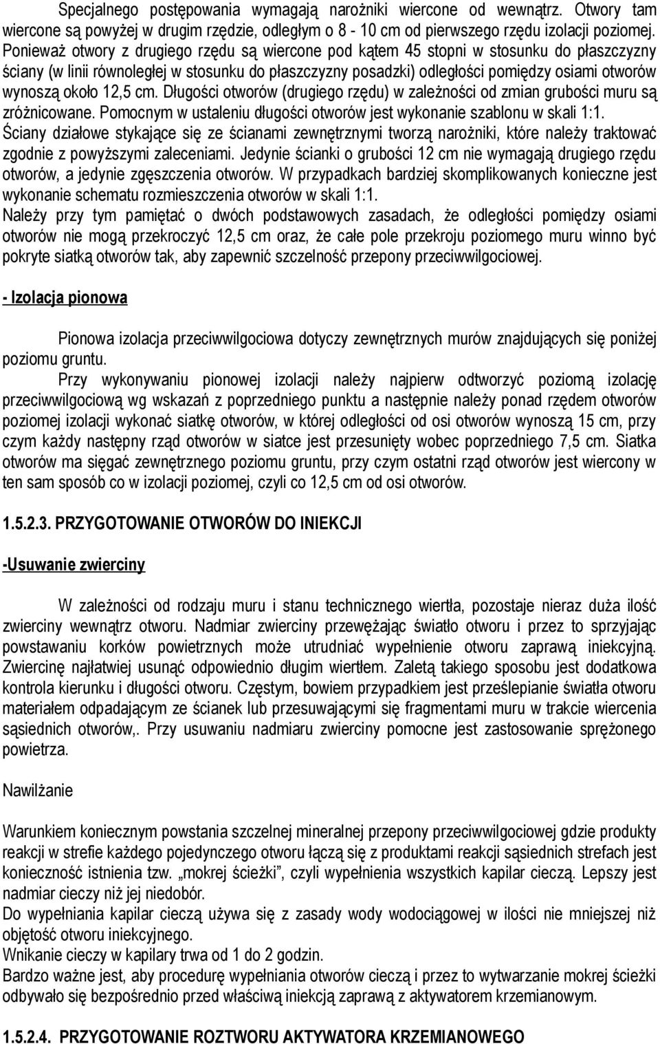 około 12,5 cm. Długości otworów (drugiego rzędu) w zależności od zmian grubości muru są zróżnicowane. Pomocnym w ustaleniu długości otworów jest wykonanie szablonu w skali 1:1.